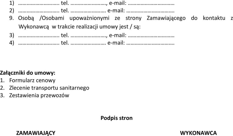 trakcie realizacji umowy jest / są: 3).. tel.., e-mail: 4).. tel.. e-mail:. Załączniki do umowy: 1.