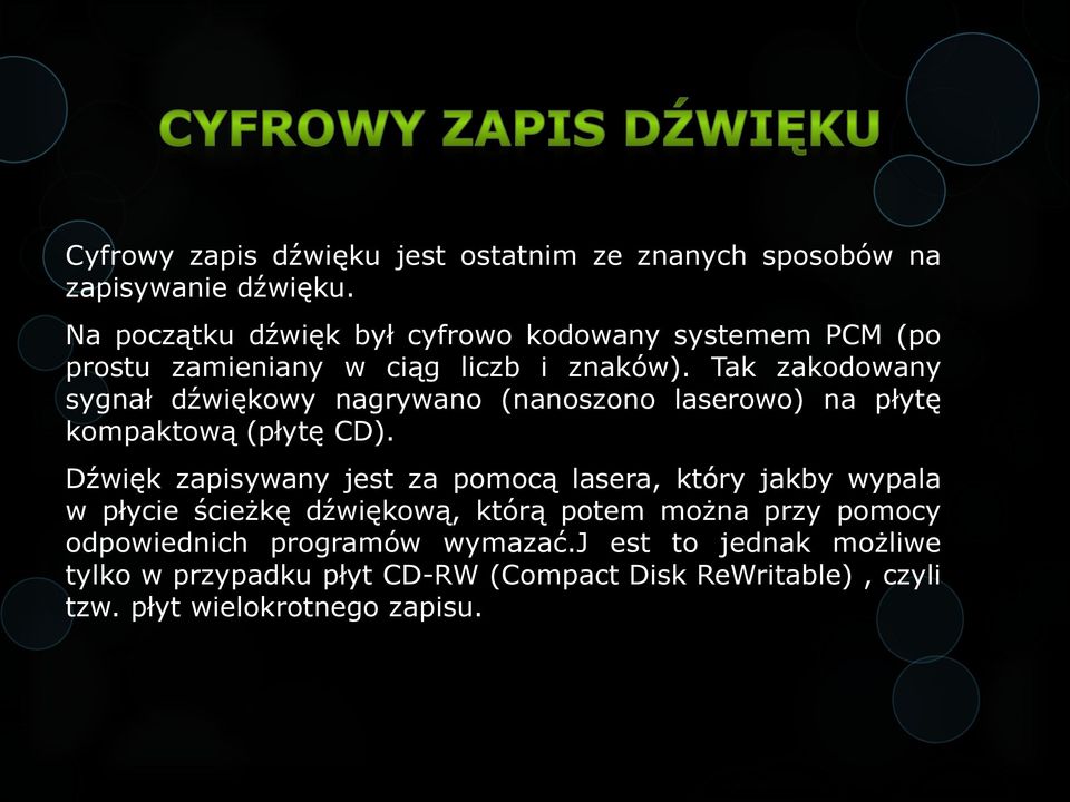 Tak zakodowany sygnał dźwiękowy nagrywano (nanoszono laserowo) na płytę kompaktową (płytę CD).