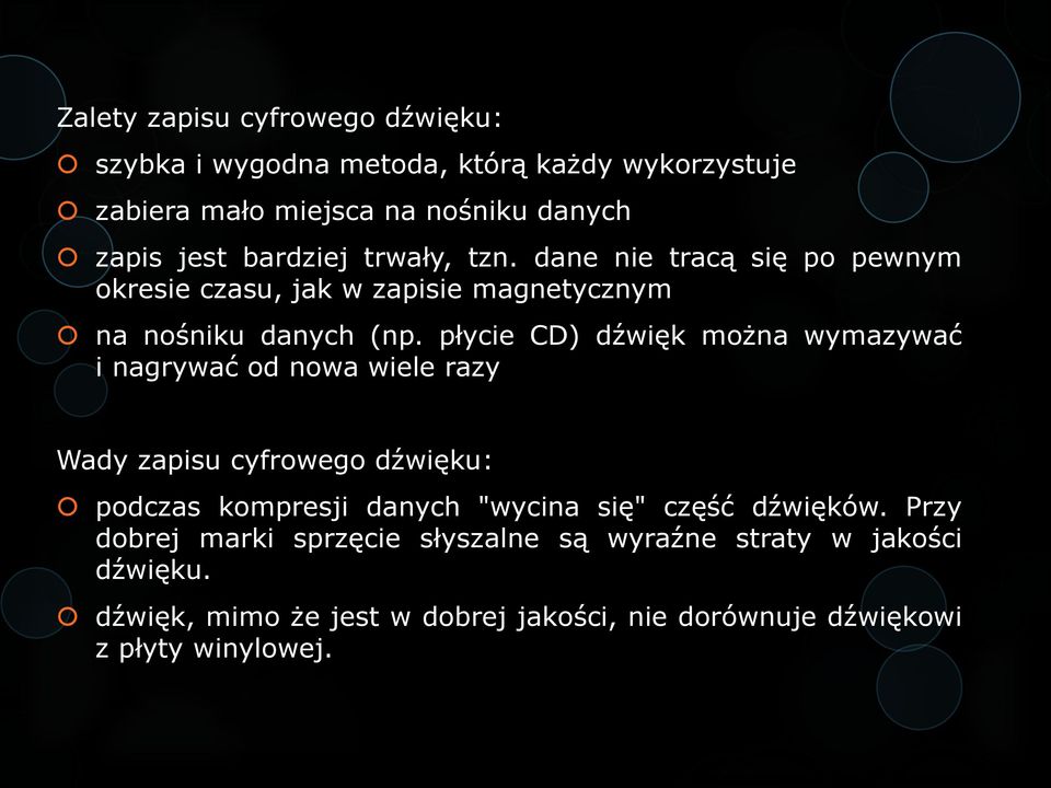 płycie CD) dźwięk można wymazywać i nagrywać od nowa wiele razy Wady zapisu cyfrowego dźwięku: podczas kompresji danych "wycina się" część