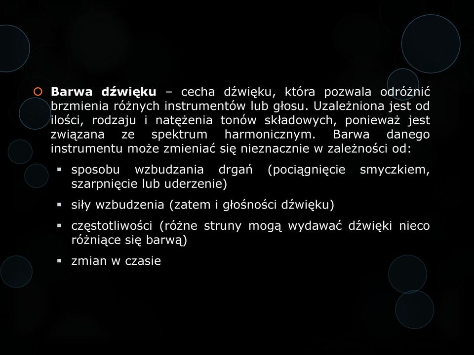 Barwa danego instrumentu może zmieniać się nieznacznie w zależności od: sposobu wzbudzania drgań (pociągnięcie smyczkiem,