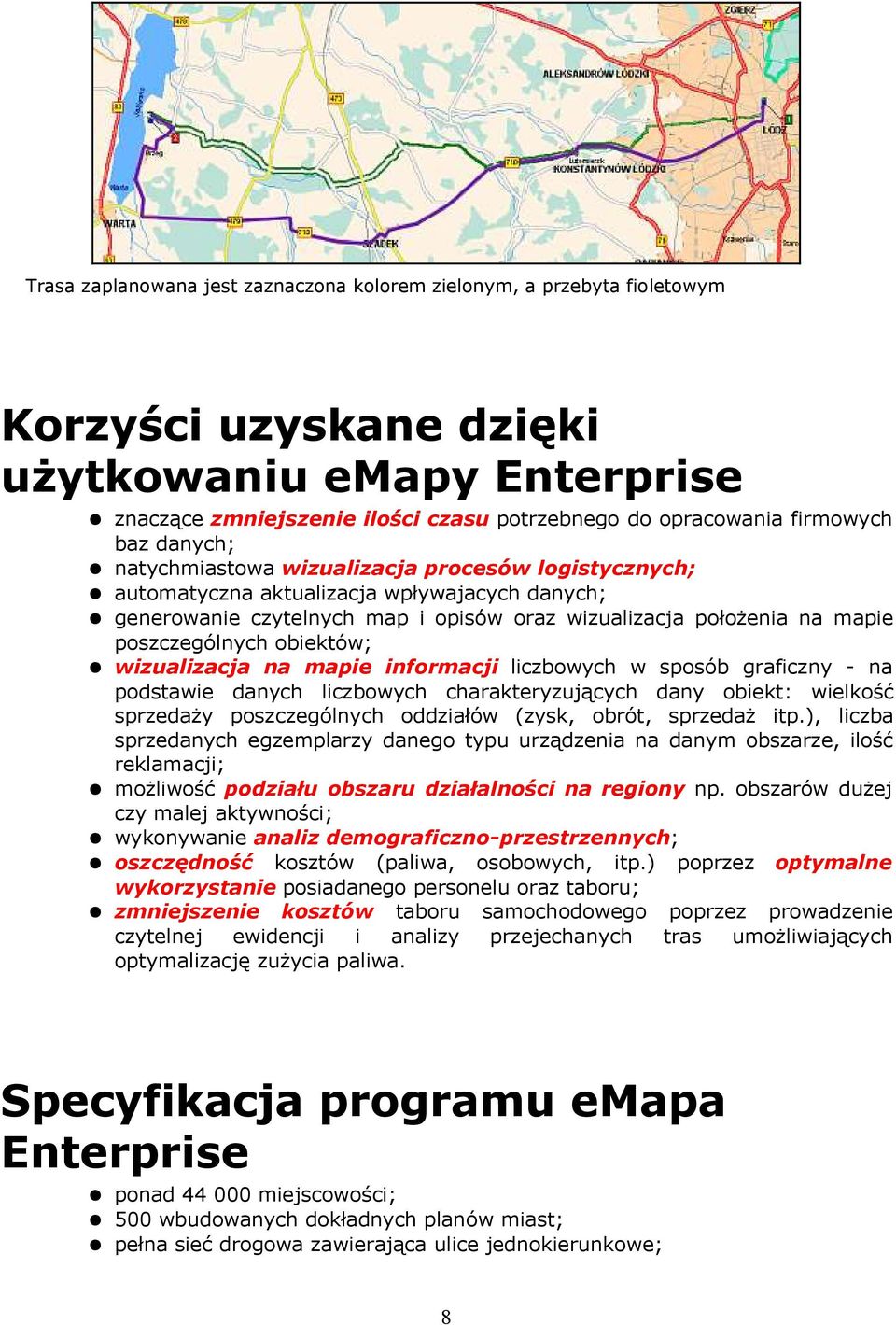 obiektów; wizualizacja na mapie informacji liczbowych w sposób graficzny - na podstawie danych liczbowych charakteryzujących dany obiekt: wielkość sprzedaży poszczególnych oddziałów (zysk, obrót,