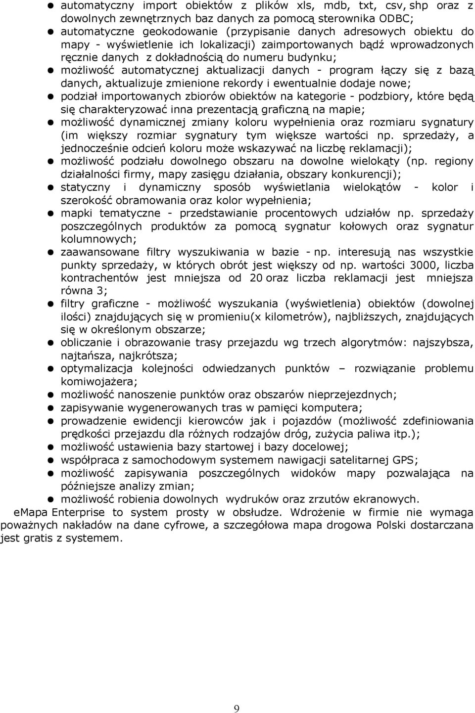 aktualizuje zmienione rekordy i ewentualnie dodaje nowe; podział importowanych zbiorów obiektów na kategorie - podzbiory, które będą się charakteryzować inna prezentacją graficzną na mapie; możliwość