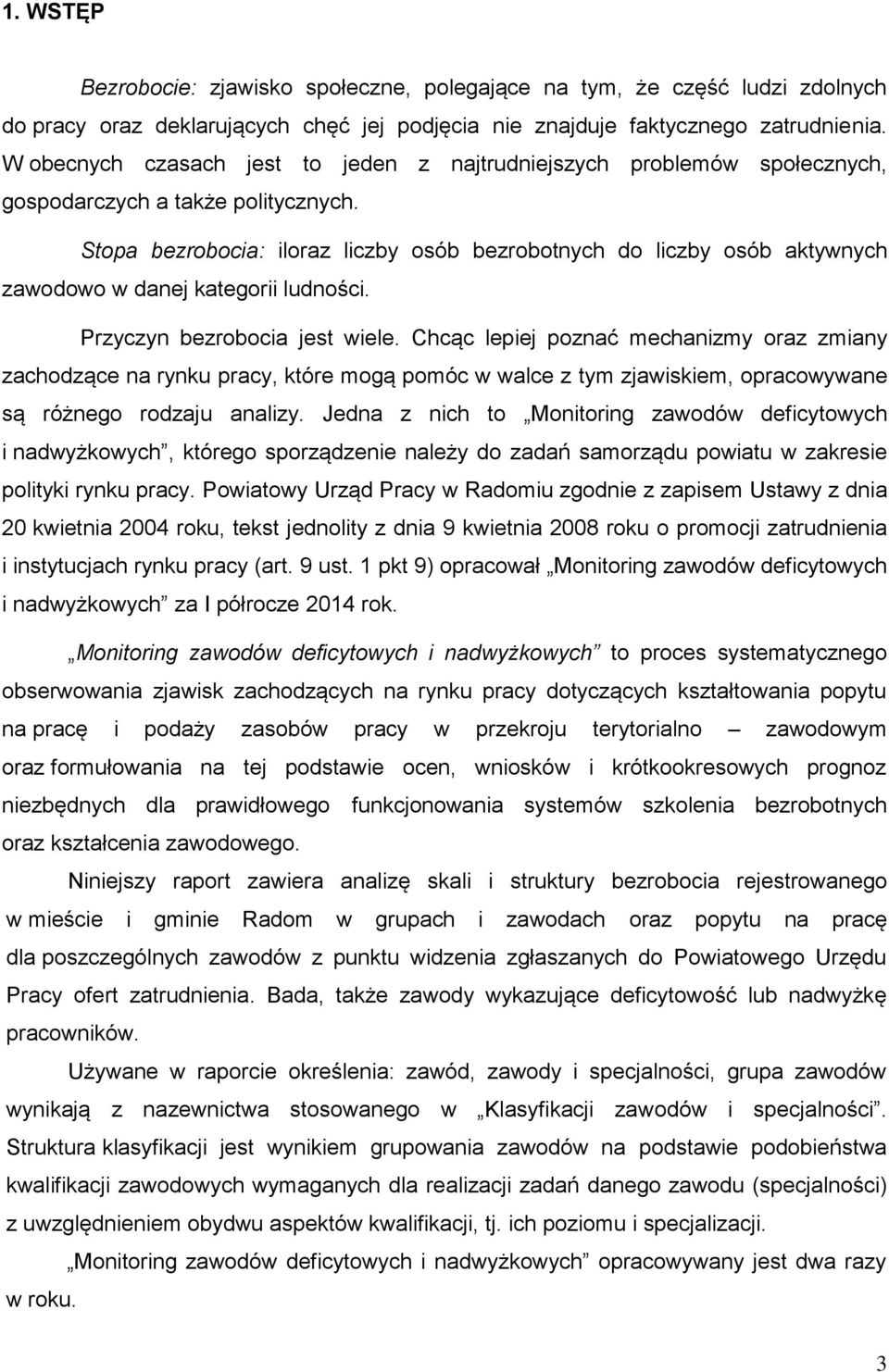 Stopa bezrobocia: iloraz liczby osób bezrobotnych do liczby osób aktywnych zawodowo w danej kategorii ludności. Przyczyn bezrobocia jest wiele.