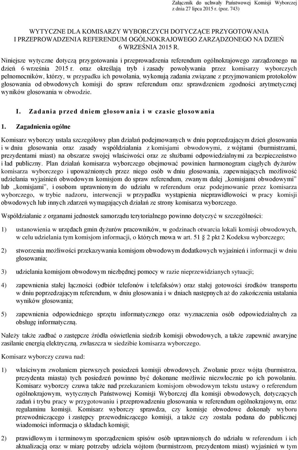 Niniejsze wytyczne dotyczą przygotowania i przeprowadzenia referendum ogólnokrajowego zarządzonego na dzień 6 września 2015 r.