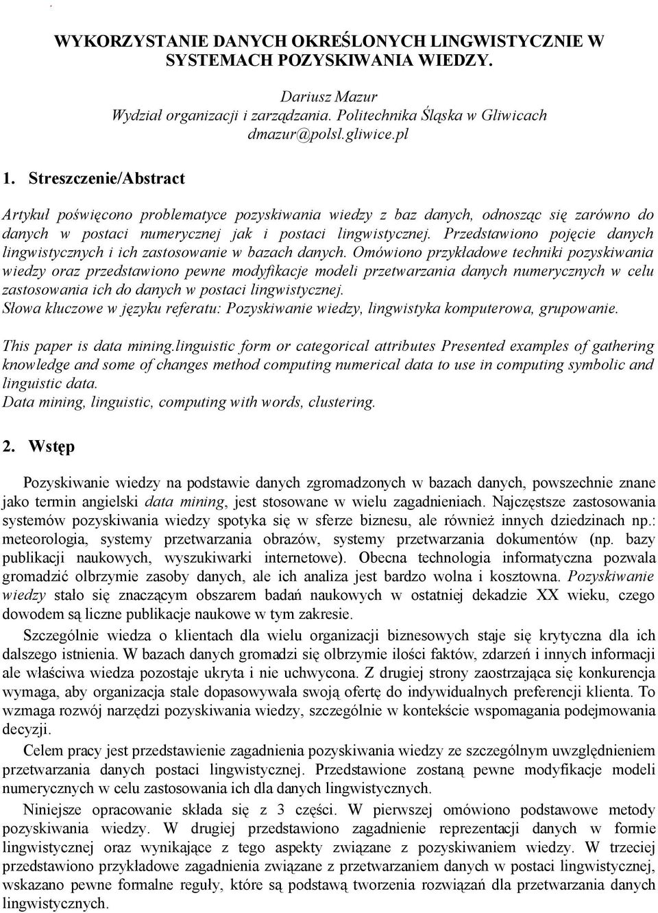 Przedstawiono pojęcie danych lingwistycznych i ich zastosowanie w bazach danych.