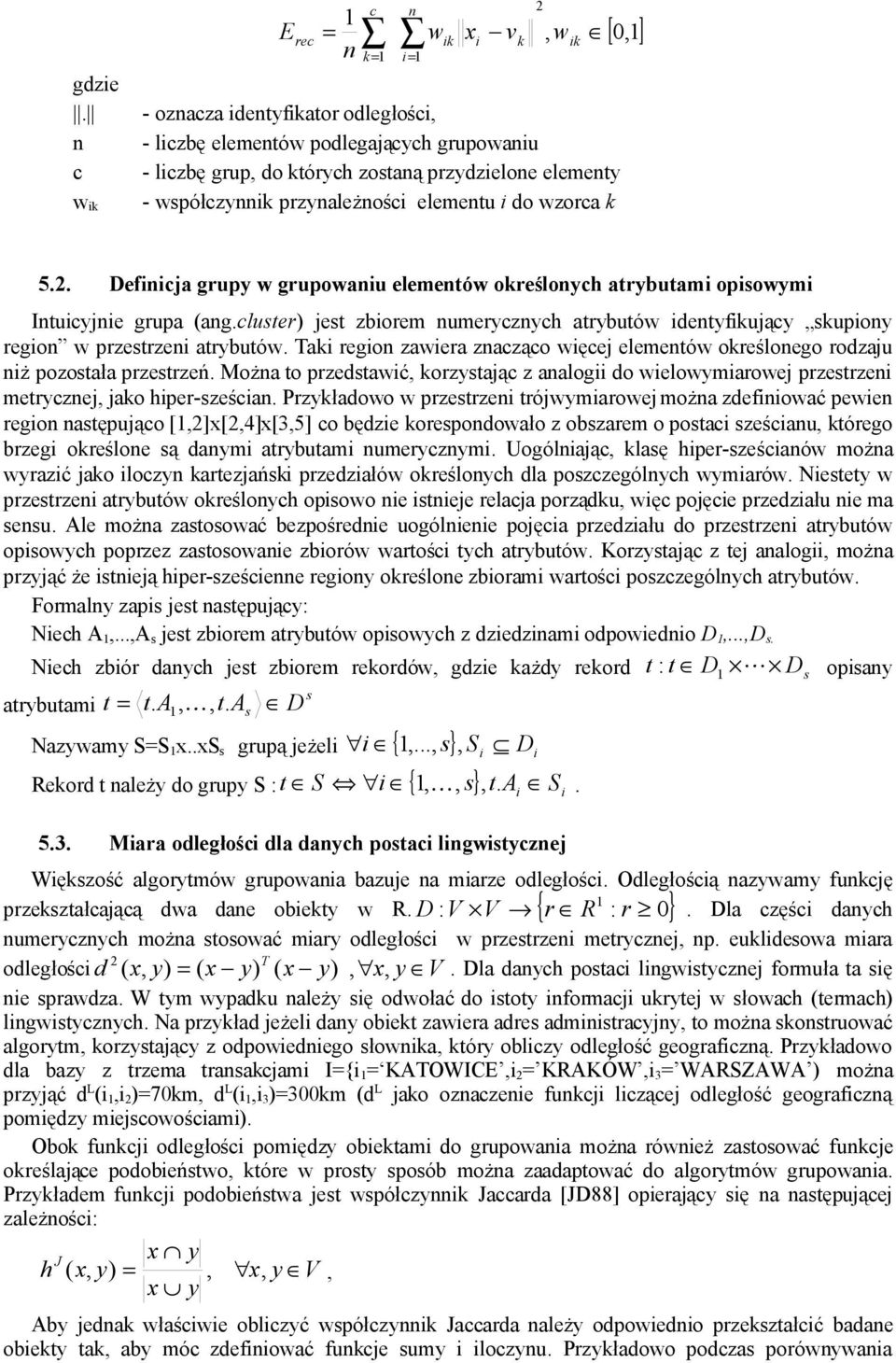 ik [ 0,1 ] 5.2. Definicja grupy w grupowaniu elementów określonych atrybutami opisowymi Intuicyjnie grupa (ang.