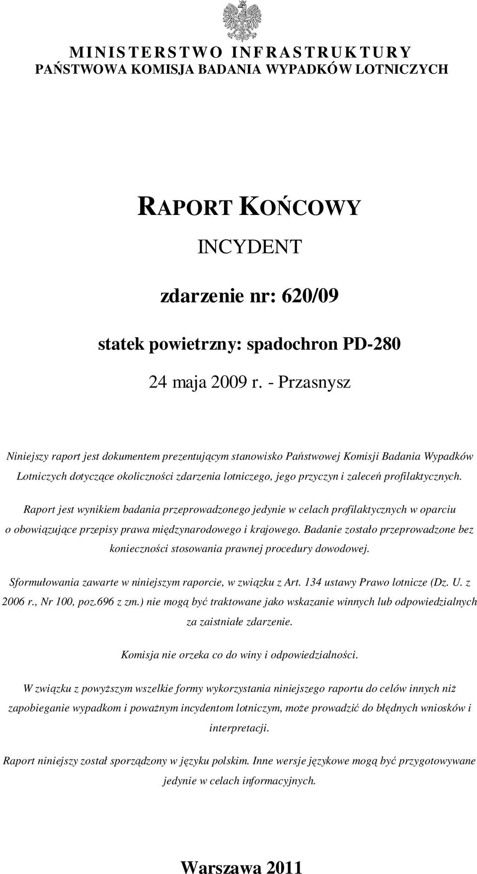 profilaktycznych. Raport jest wynikiem badania przeprowadzonego jedynie w celach profilaktycznych w oparciu o obowiązujące przepisy prawa międzynarodowego i krajowego.