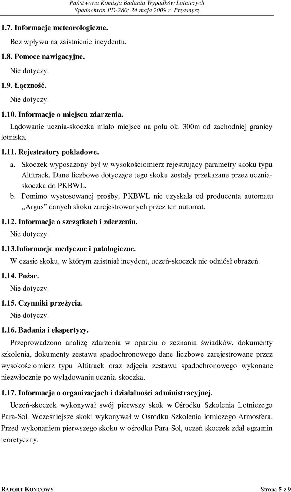 Dane liczbowe dotyczące tego skoku zostały przekazane przez uczniaskoczka do PKBWL. b.