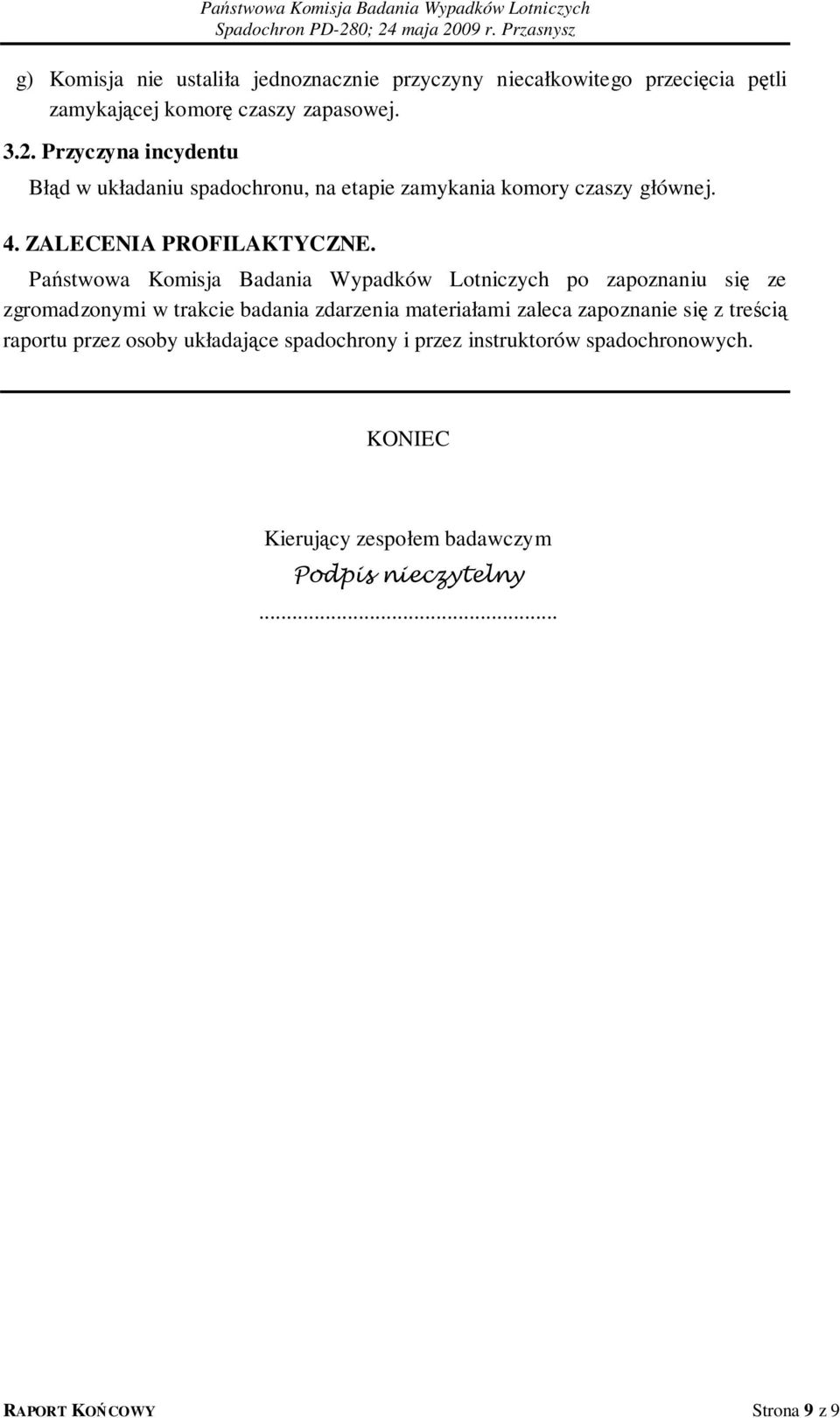 Państwowa Komisja Badania Wypadków Lotniczych po zapoznaniu się ze zgromadzonymi w trakcie badania zdarzenia materiałami zaleca zapoznanie