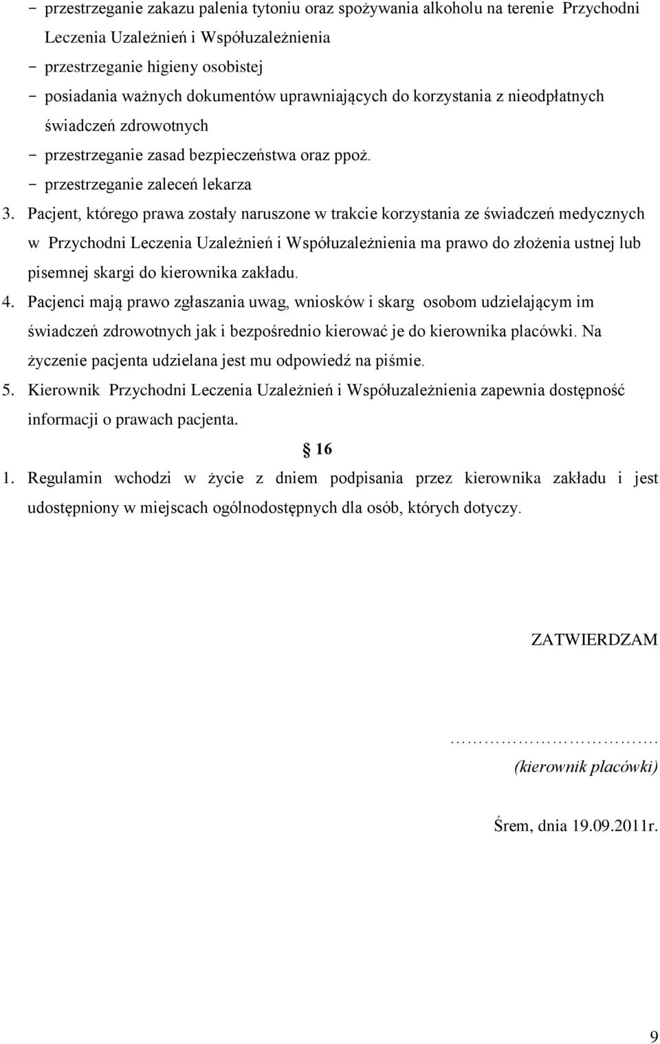 Pacjent, którego prawa zostały naruszone w trakcie korzystania ze świadczeń medycznych w Przychodni Leczenia Uzależnień i Współuzależnienia ma prawo do złożenia ustnej lub pisemnej skargi do