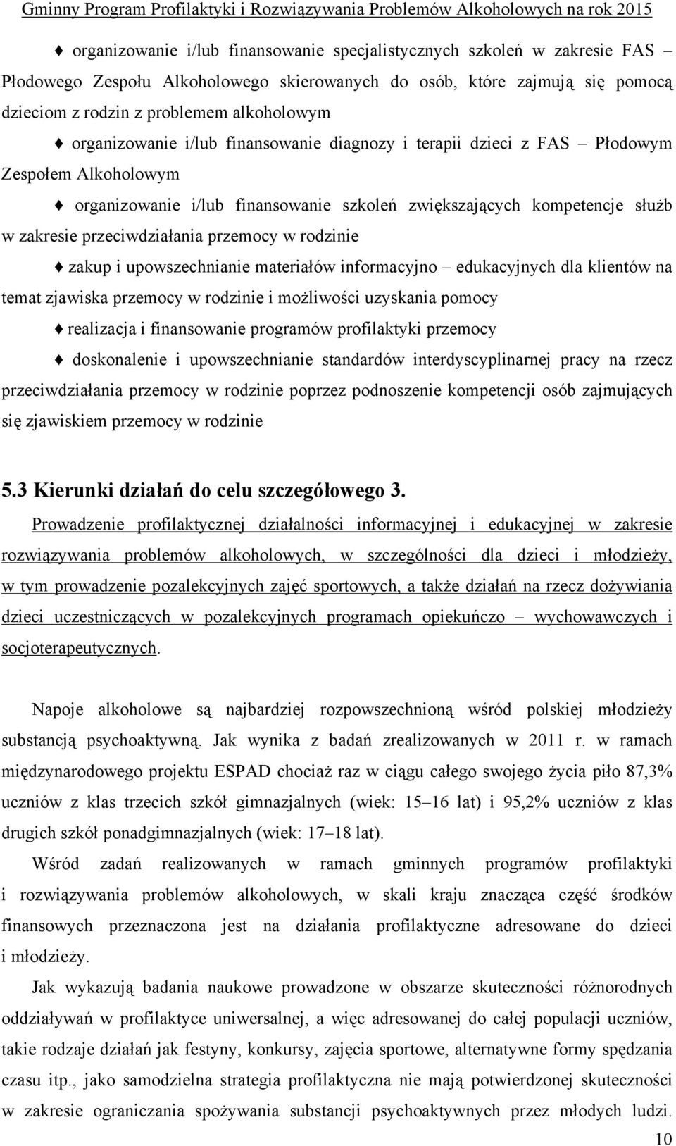 przemocy w rodzinie zakup i upowszechnianie materiałów informacyjno edukacyjnych dla klientów na temat zjawiska przemocy w rodzinie i możliwości uzyskania pomocy realizacja i finansowanie programów