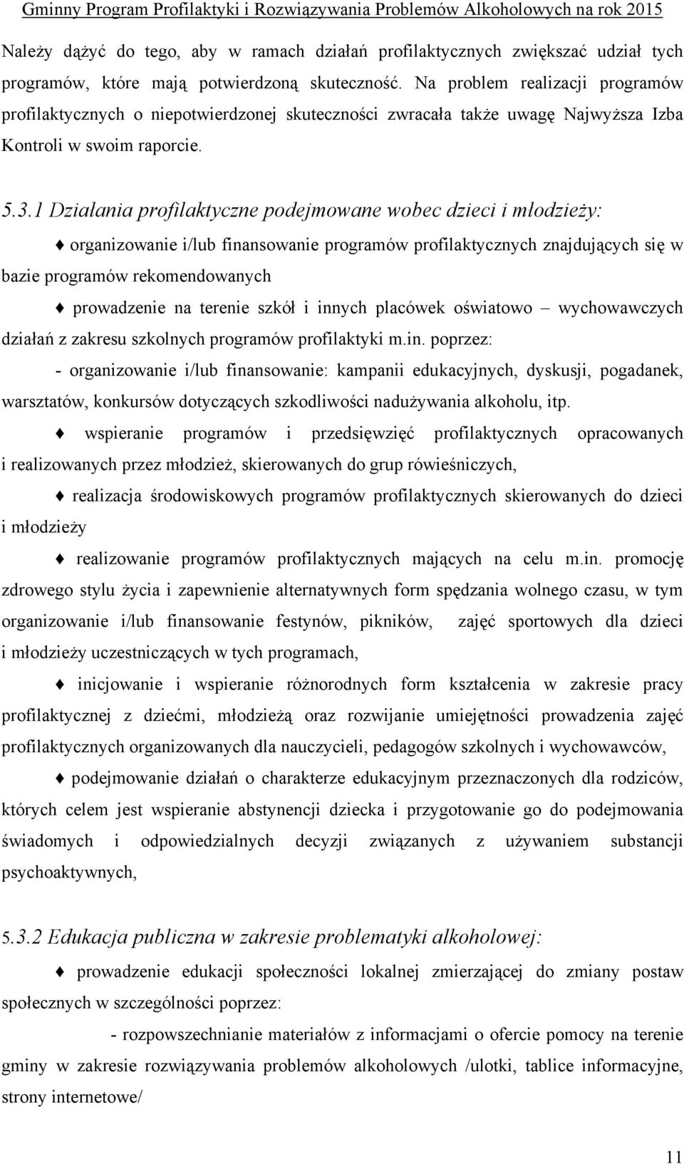 1 Działania profilaktyczne podejmowane wobec dzieci i młodzieży: organizowanie i/lub finansowanie programów profilaktycznych znajdujących się w bazie programów rekomendowanych prowadzenie na terenie