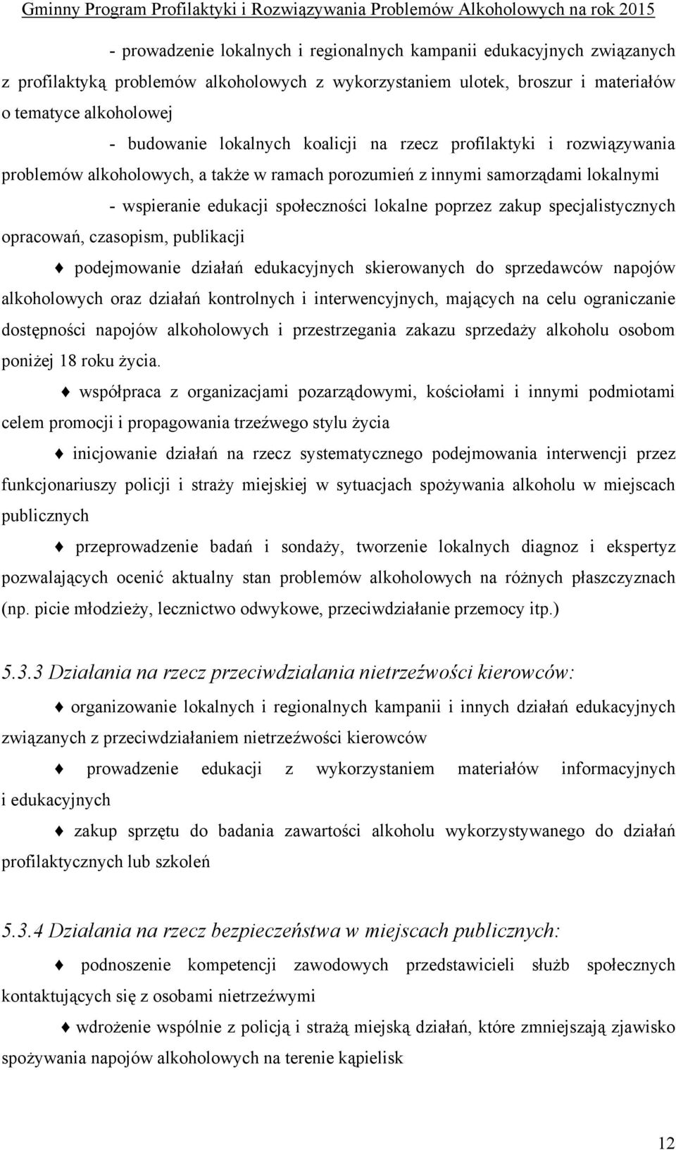 specjalistycznych opracowań, czasopism, publikacji podejmowanie działań edukacyjnych skierowanych do sprzedawców napojów alkoholowych oraz działań kontrolnych i interwencyjnych, mających na celu