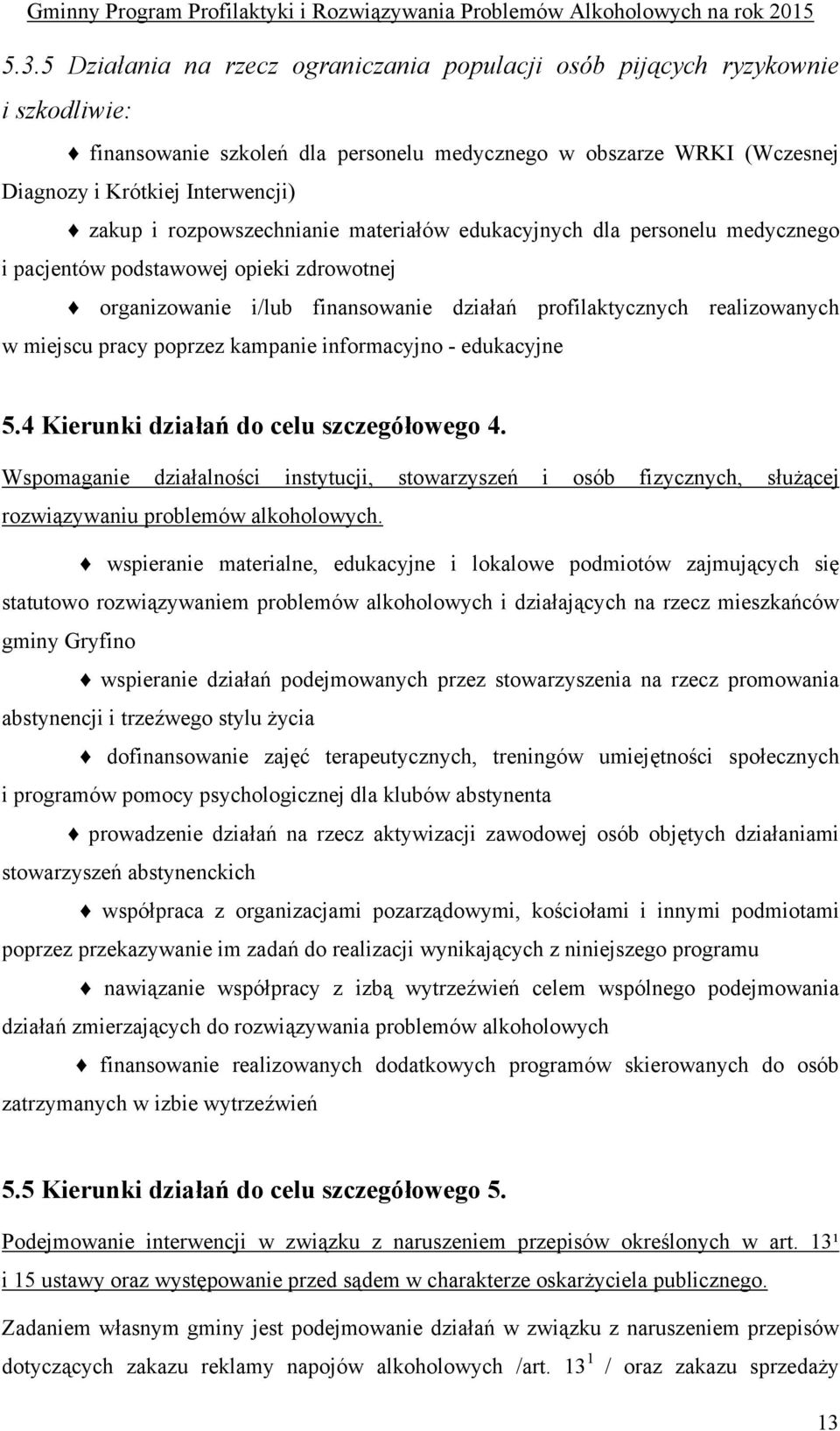 poprzez kampanie informacyjno - edukacyjne 5.4 Kierunki działań do celu szczegółowego 4.
