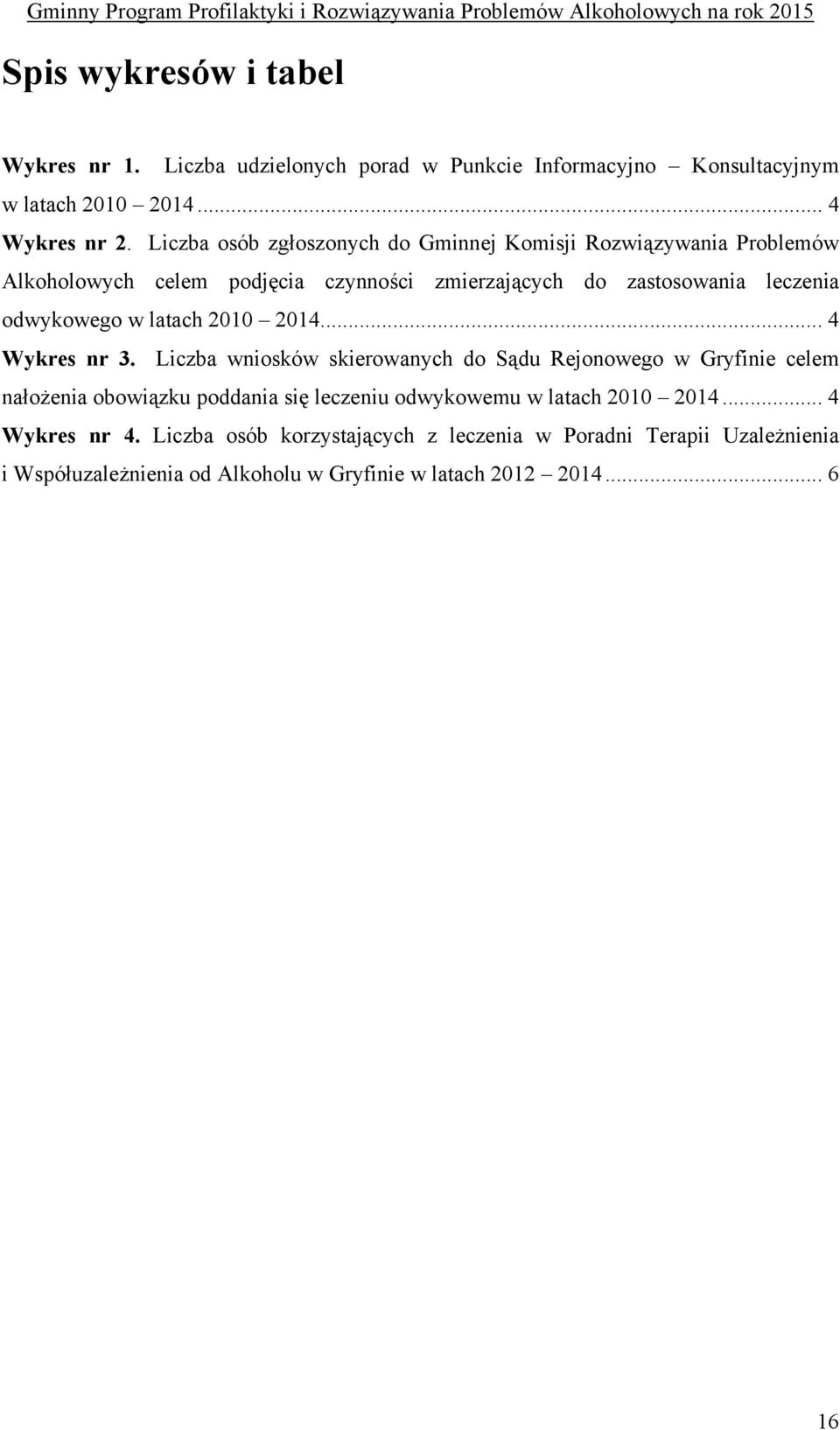 w latach 2010 2014... 4 Wykres nr 3.