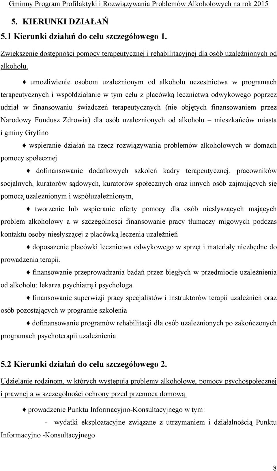 terapeutycznych (nie objętych finansowaniem przez Narodowy Fundusz Zdrowia) dla osób uzależnionych od alkoholu mieszkańców miasta i gminy Gryfino wspieranie działań na rzecz rozwiązywania problemów