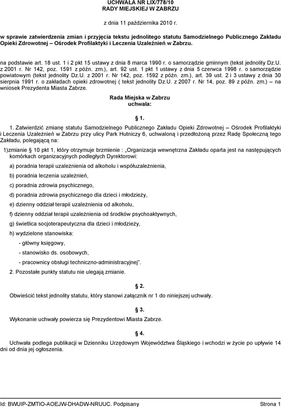 1 i 2 pkt 15 ustawy z dnia 8 marca 1990 r. o samorządzie gminnym (tekst jednolity Dz.U. z 2001 r. Nr 142, poz. 1591 z późn. zm.), art. 92 ust. 1 pkt 1 ustawy z dnia 5 czerwca 1998 r.