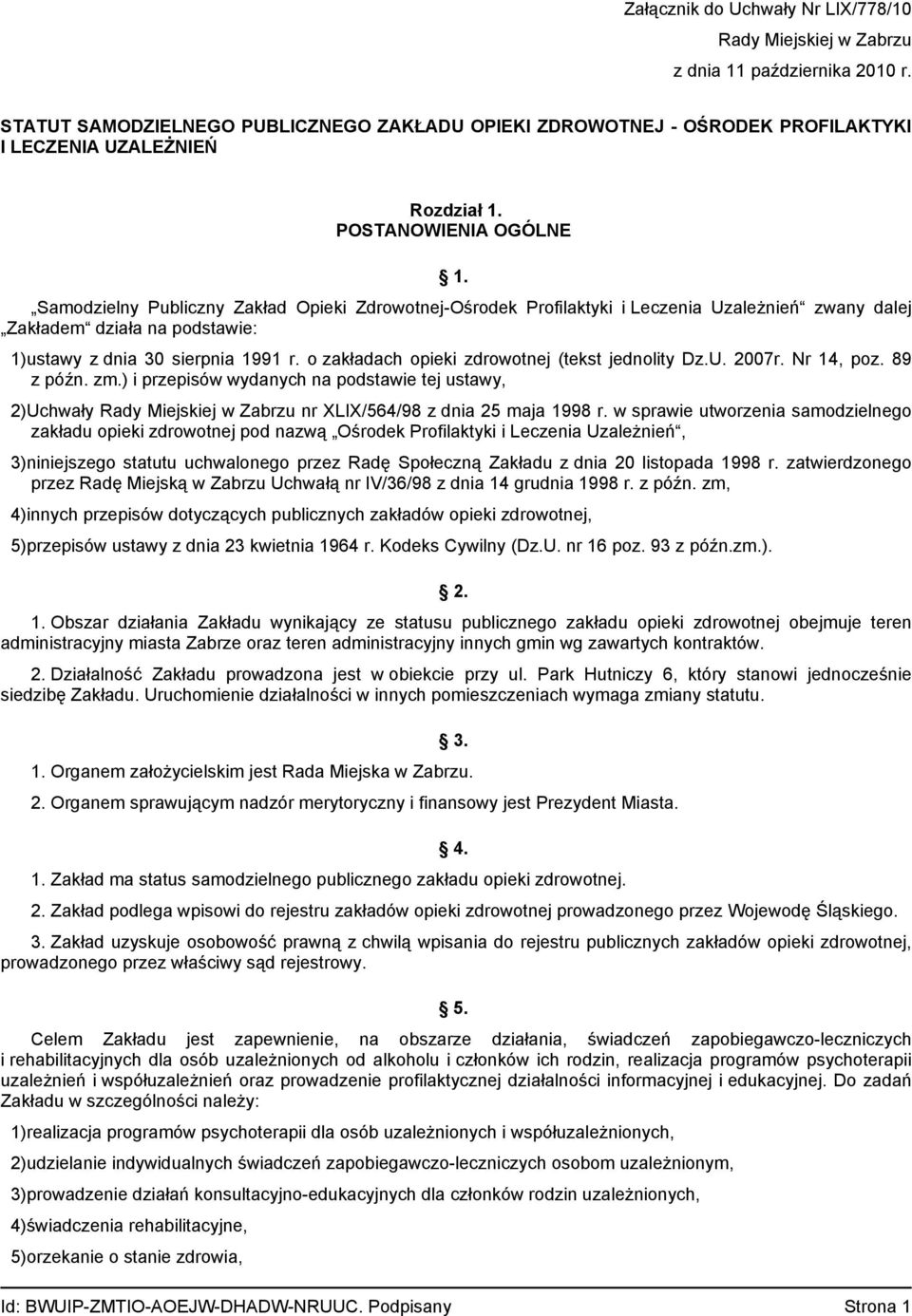 Samodzielny Publiczny Zakład Opieki Zdrowotnej-Ośrodek Profilaktyki i Leczenia Uzależnień zwany dalej Zakładem działa na podstawie: 1)ustawy z dnia 30 sierpnia 1991 r.