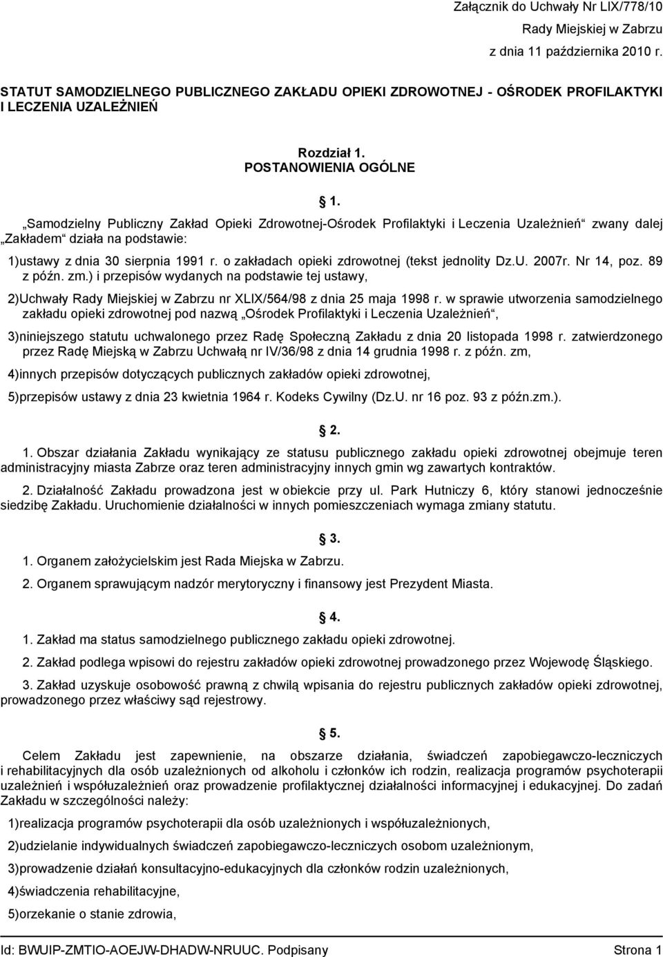 Samodzielny Publiczny Zakład Opieki Zdrowotnej-Ośrodek Profilaktyki i Leczenia Uzależnień zwany dalej Zakładem działa na podstawie: 1)ustawy z dnia 30 sierpnia 1991 r.