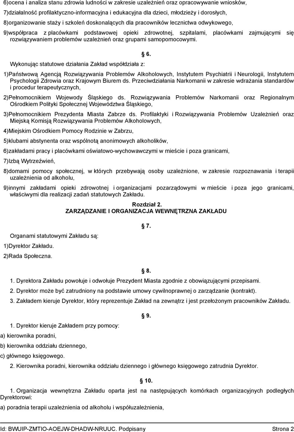 uzależnień oraz grupami samopomocowymi. Wykonując statutowe działania Zakład współdziała z: 6.