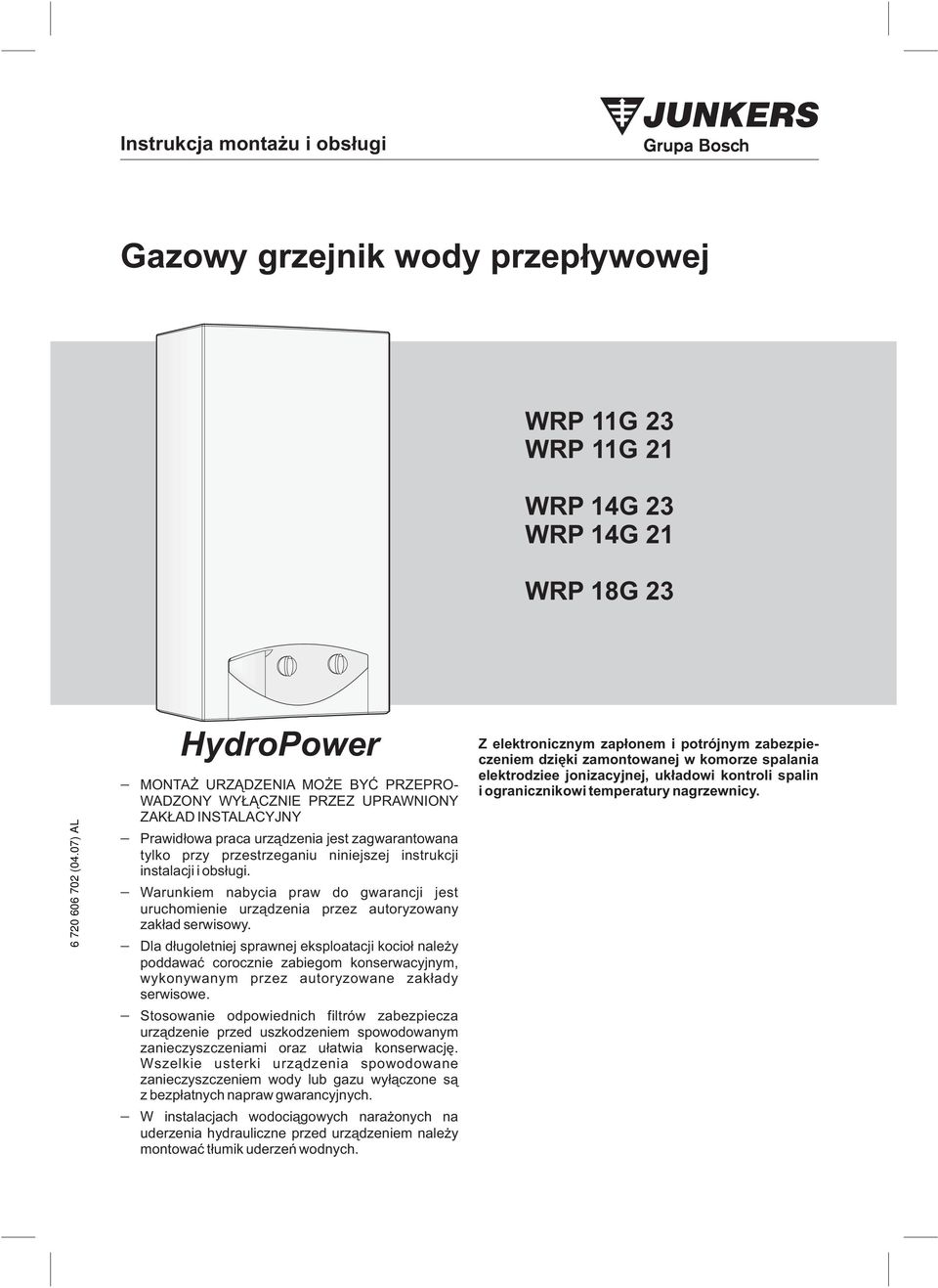 instrukcji instalacji i obs³ugi. Warunkiem nabycia praw do gwarancji jest uruchomienie urz¹dzenia przez autoryzowany zak³ad serwisowy.