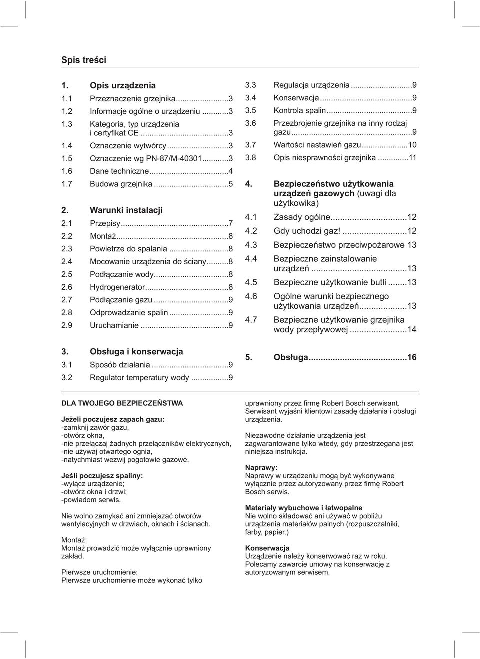 ..8 2.7 Pod³¹czanie gazu...9 2.8 Odprowadzanie spalin...9 2.9 Uruchamianie...9 3. Obs³uga i konserwacja 3.1 Sposób dzia³ania...9 3.2 Regulator temperatury wody...9 3.3 Regulacja urz¹dzenia...9 3.4 Konserwacja.