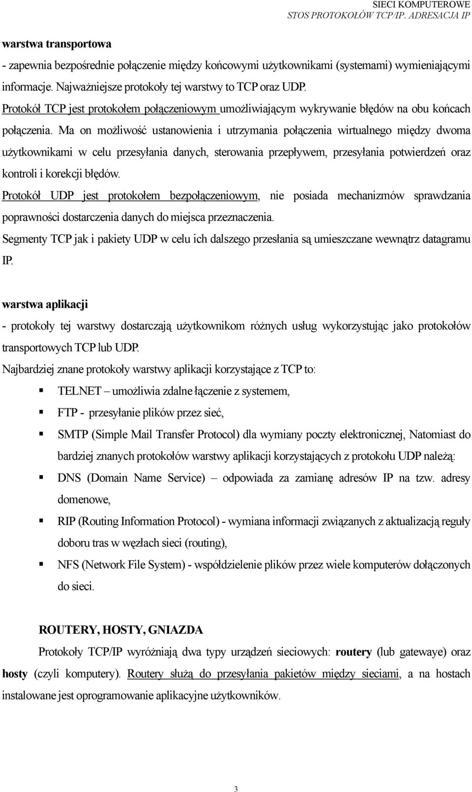 Ma on możliwość ustanowienia i utrzymania połączenia wirtualnego między dwoma użytkownikami w celu przesyłania danych, sterowania przepływem, przesyłania potwierdzeń oraz kontroli i korekcji błędów.