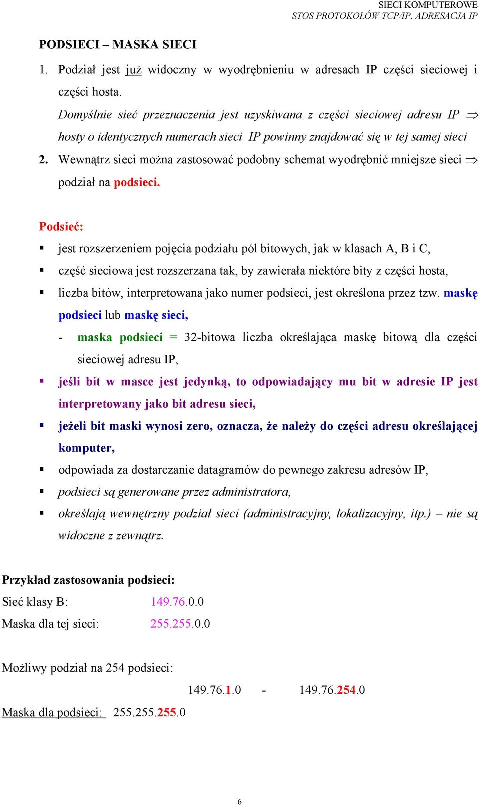 Wewnątrz sieci można zastosować podobny schemat wyodrębnić mniejsze sieci podział na podsieci.