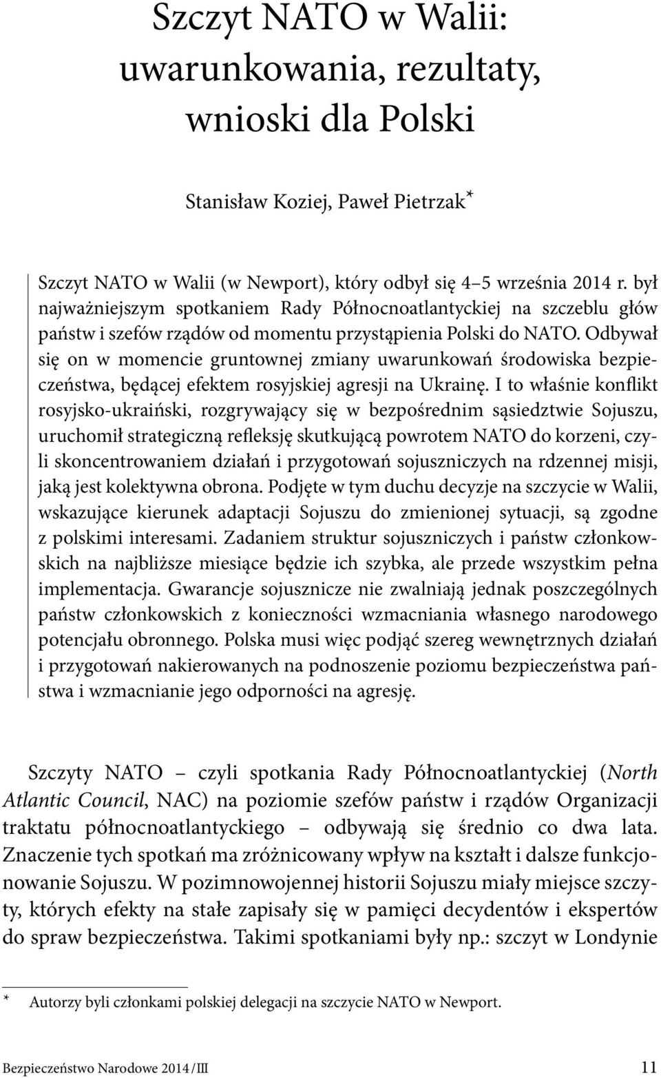 Odbywał się on w momencie gruntownej zmiany uwarunkowań środowiska bezpieczeństwa, będącej efektem rosyjskiej agresji na Ukrainę.