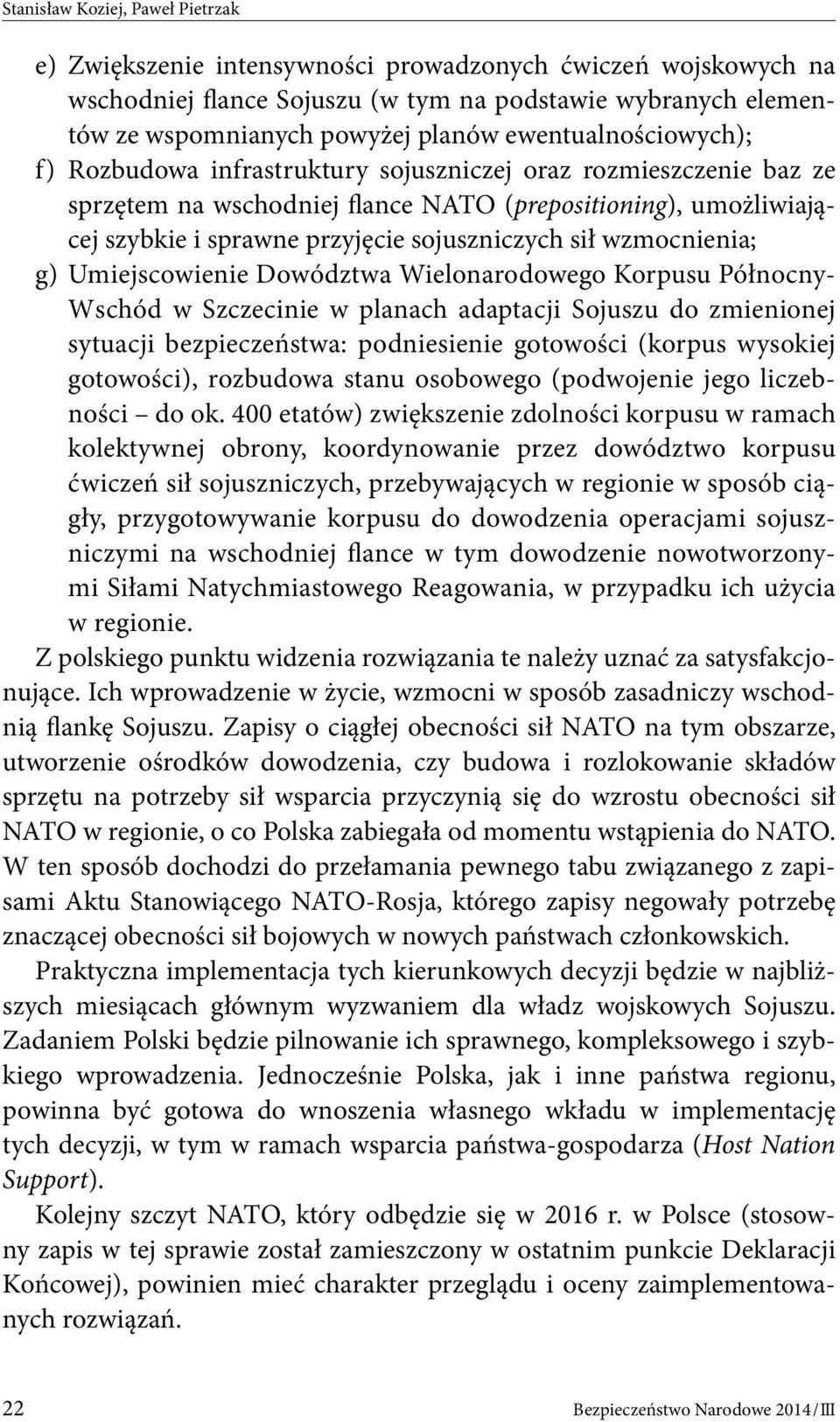 sił wzmocnienia; g) Umiejscowienie Dowództwa Wielonarodowego Korpusu Północny- Wschód w Szczecinie w planach adaptacji Sojuszu do zmienionej sytuacji bezpieczeństwa: podniesienie gotowości (korpus