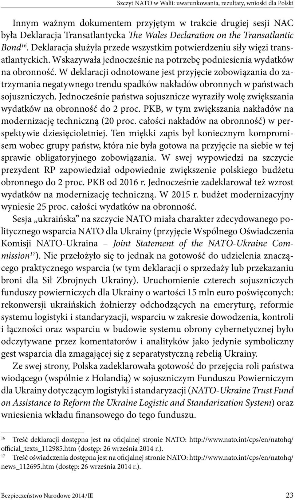W deklaracji odnotowane jest przyjęcie zobowiązania do zatrzymania negatywnego trendu spadków nakładów obronnych w państwach sojuszniczych.