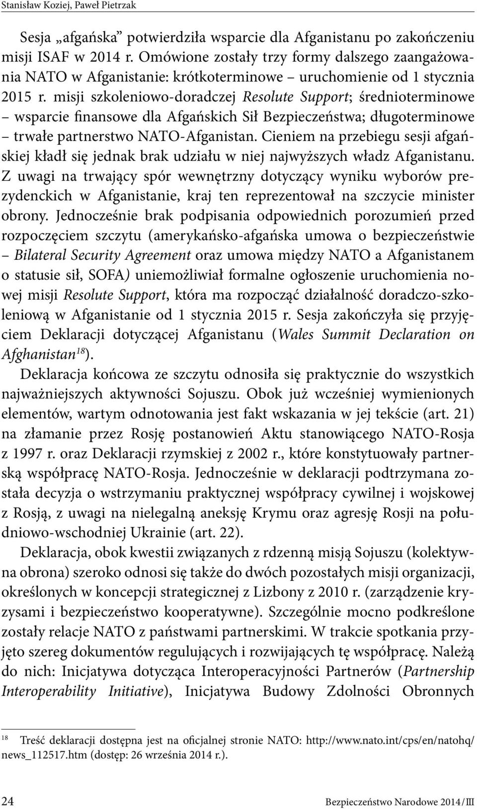 misji szkoleniowo-doradczej Resolute Support; średnioterminowe wsparcie finansowe dla Afgańskich Sił Bezpieczeństwa; długoterminowe trwałe partnerstwo NATO-Afganistan.