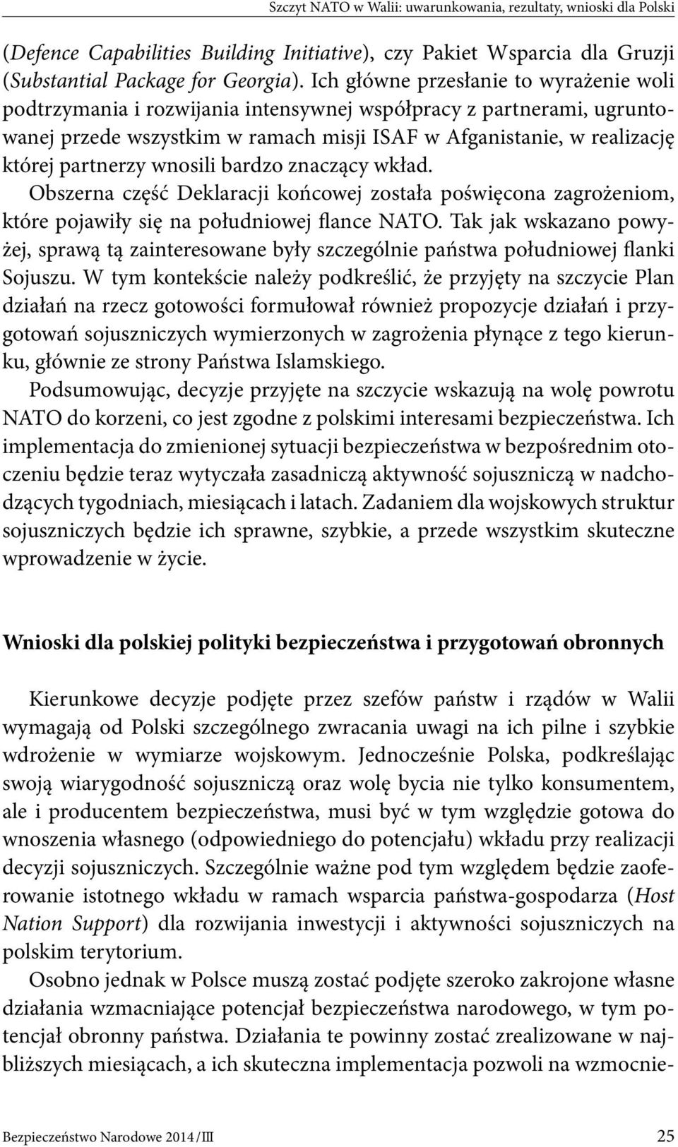 wnosili bardzo znaczący wkład. Obszerna część Deklaracji końcowej została poświęcona zagrożeniom, które pojawiły się na południowej flance NATO.