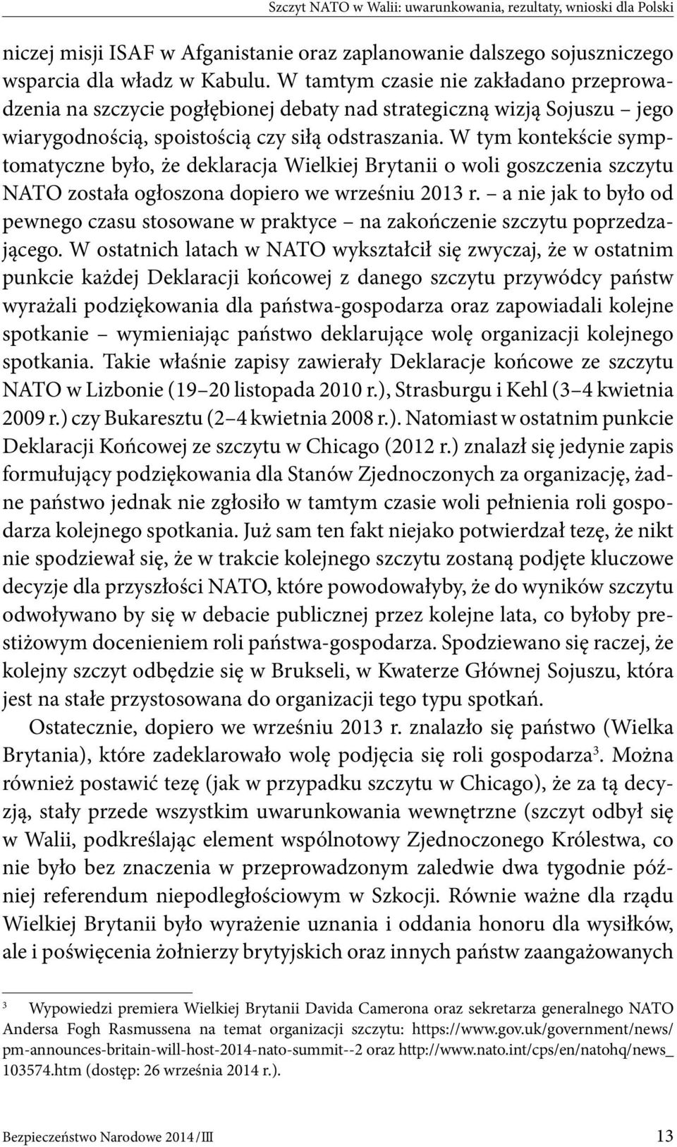 W tym kontekście symptomatyczne było, że deklaracja Wielkiej Brytanii o woli goszczenia szczytu NATO została ogłoszona dopiero we wrześniu 2013 r.