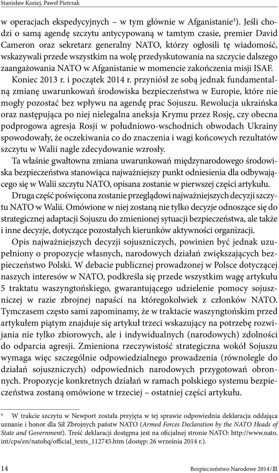 przedyskutowania na szczycie dalszego zaangażowania NATO w Afganistanie w momencie zakończenia misji ISAF. Koniec 2013 r. i początek 2014 r.