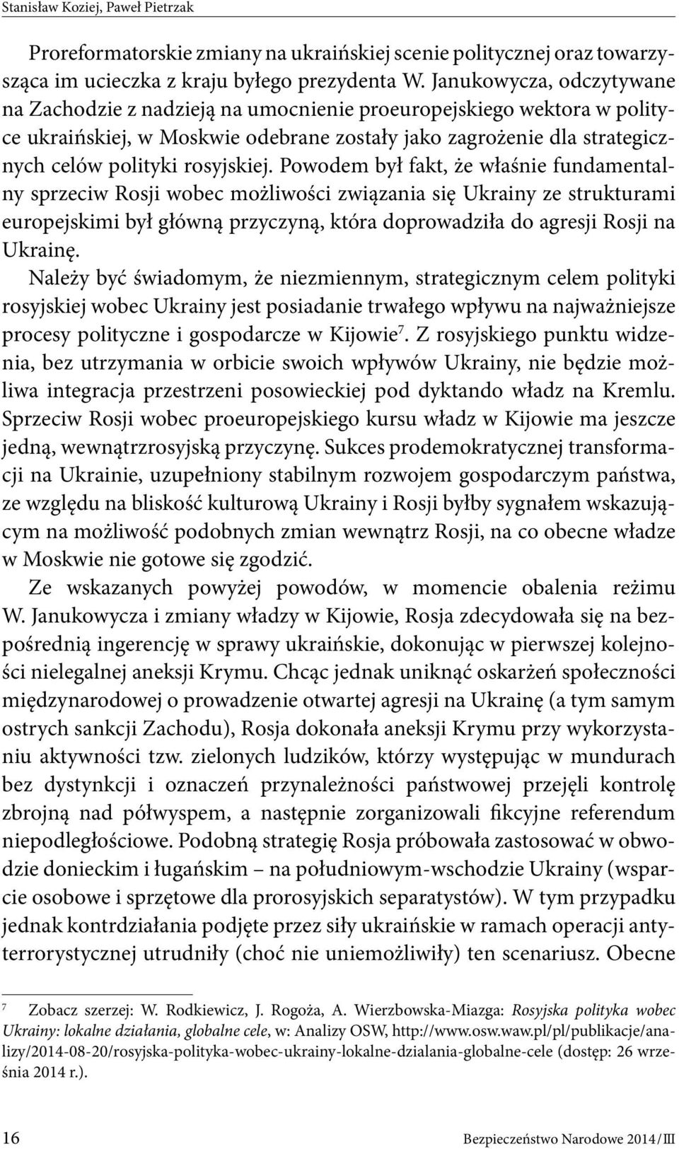 Powodem był fakt, że właśnie fundamentalny sprzeciw Rosji wobec możliwości związania się Ukrainy ze strukturami europejskimi był główną przyczyną, która doprowadziła do agresji Rosji na Ukrainę.