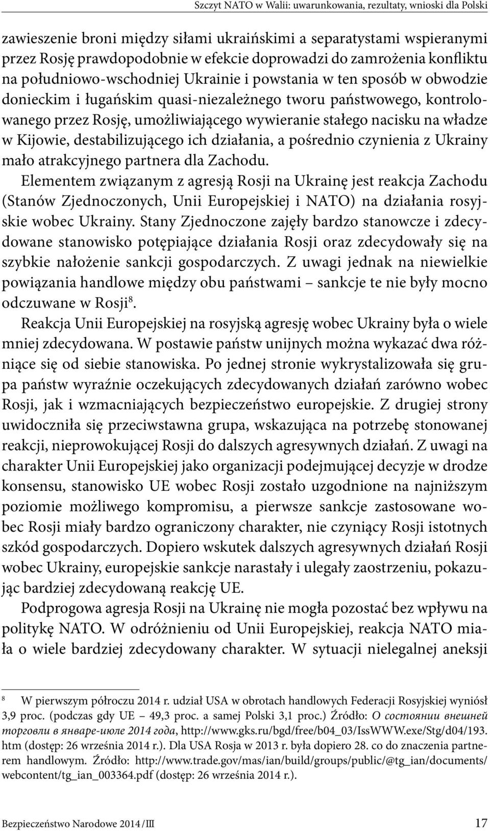 stałego nacisku na władze w Kijowie, destabilizującego ich działania, a pośrednio czynienia z Ukrainy mało atrakcyjnego partnera dla Zachodu.