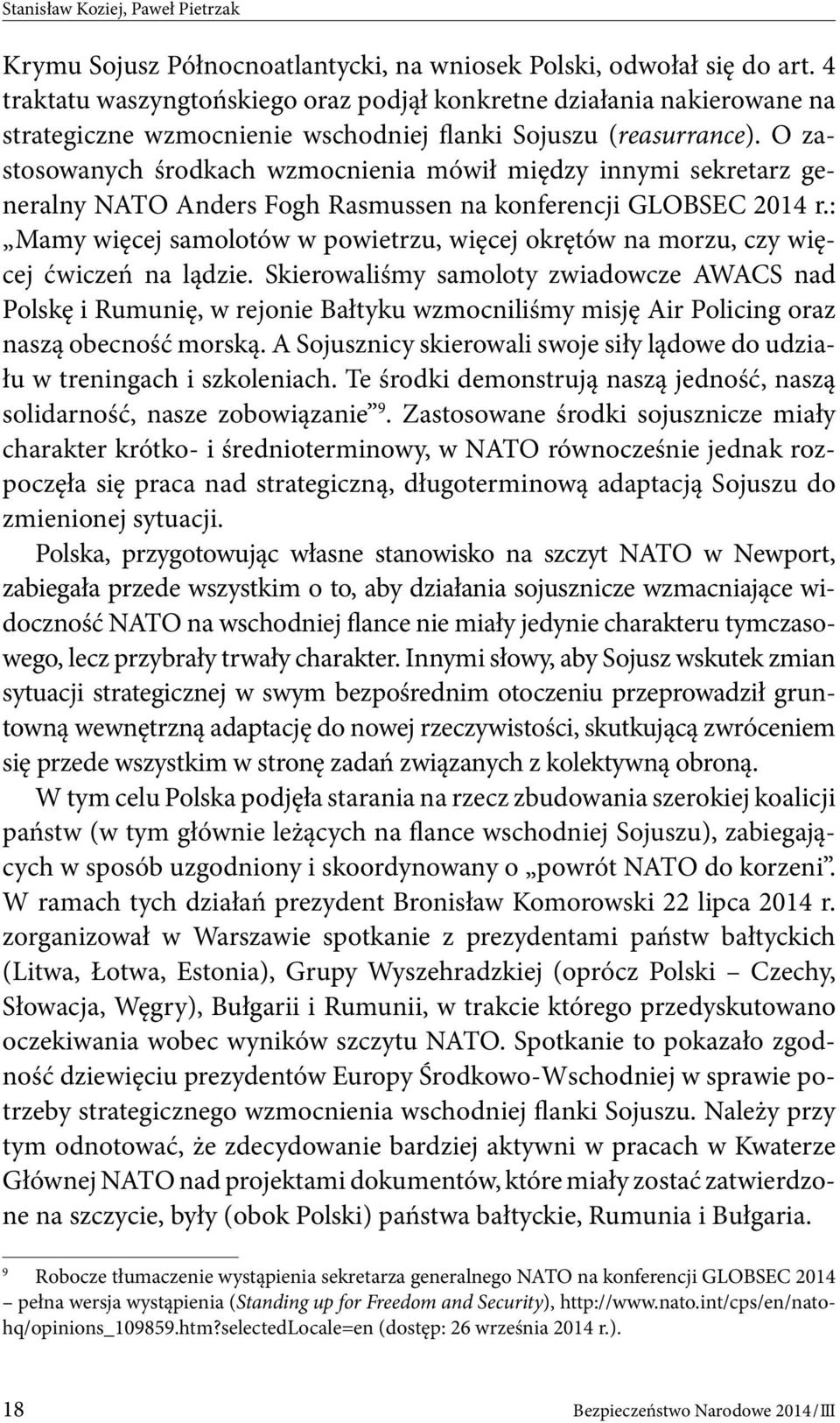 O zastosowanych środkach wzmocnienia mówił między innymi sekretarz generalny NATO Anders Fogh Rasmussen na konferencji GLOBSEC 2014 r.