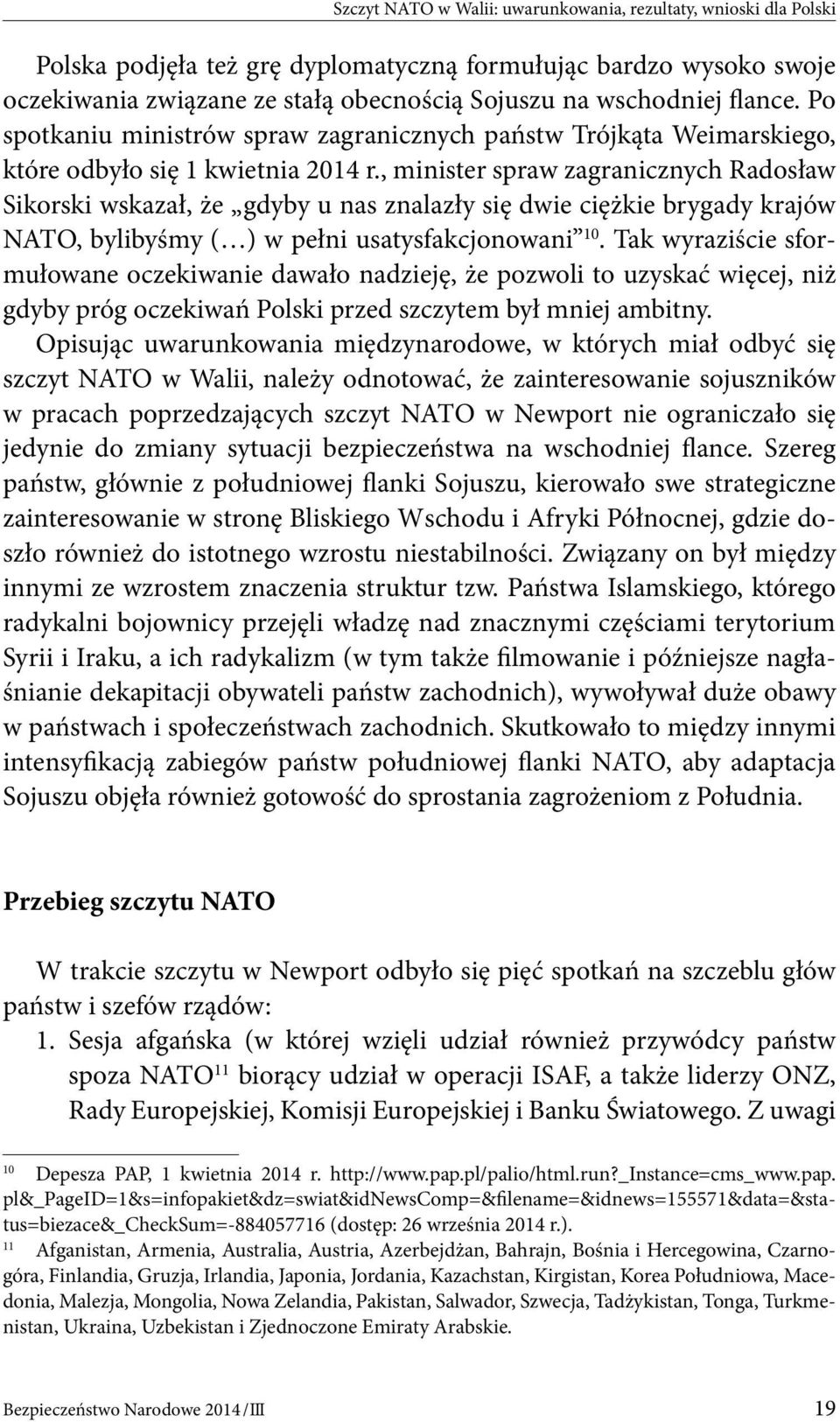 , minister spraw zagranicznych Radosław Sikorski wskazał, że gdyby u nas znalazły się dwie ciężkie brygady krajów NATO, bylibyśmy ( ) w pełni usatysfakcjonowani 10.