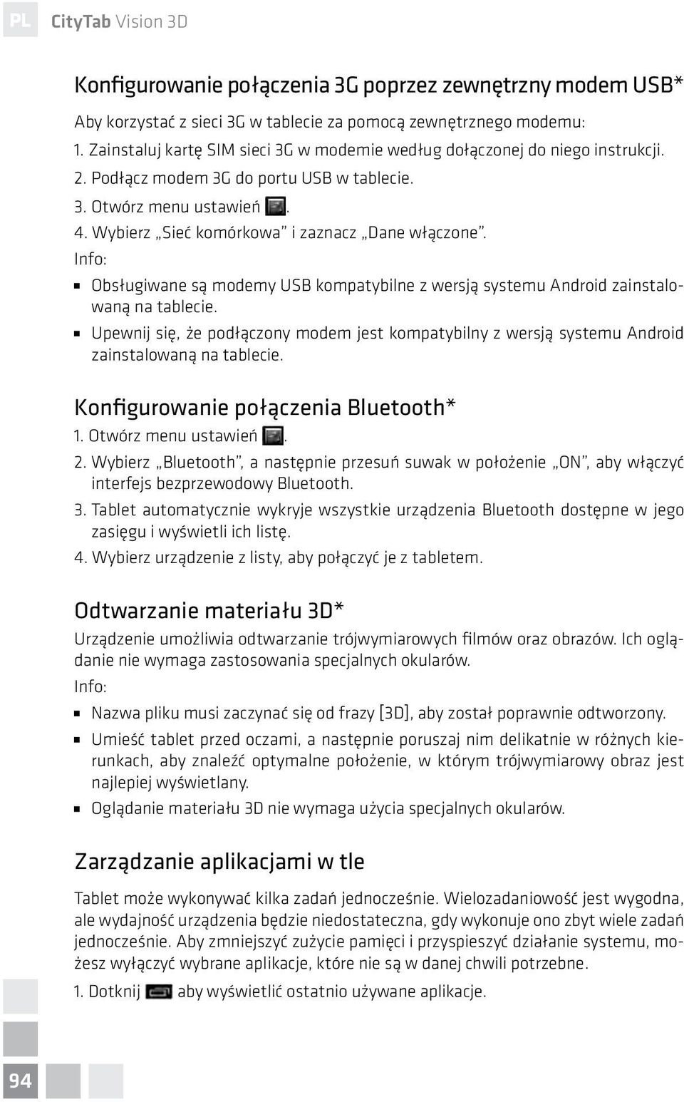 Obsługiwane są modemy USB kompatybilne z wersją systemu Android zainstalowaną na tablecie. Upewnij się, że podłączony modem jest kompatybilny z wersją systemu Android zainstalowaną na tablecie.