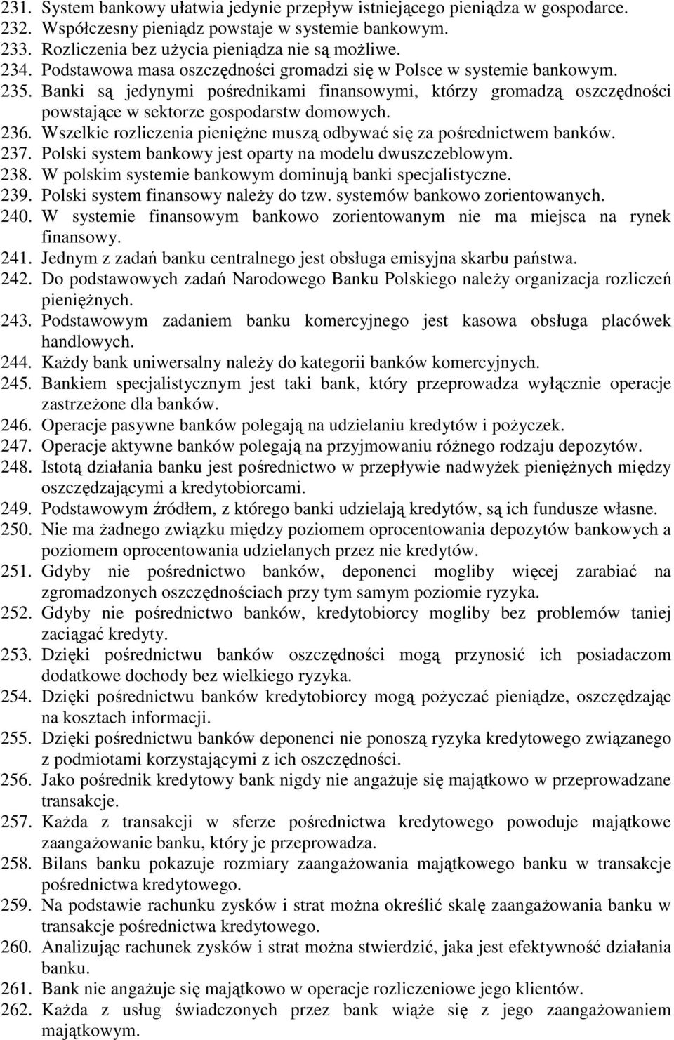 Wszelkie rozliczenia pienięŝne muszą odbywać się za pośrednictwem banków. 237. Polski system bankowy jest oparty na modelu dwuszczeblowym. 238.