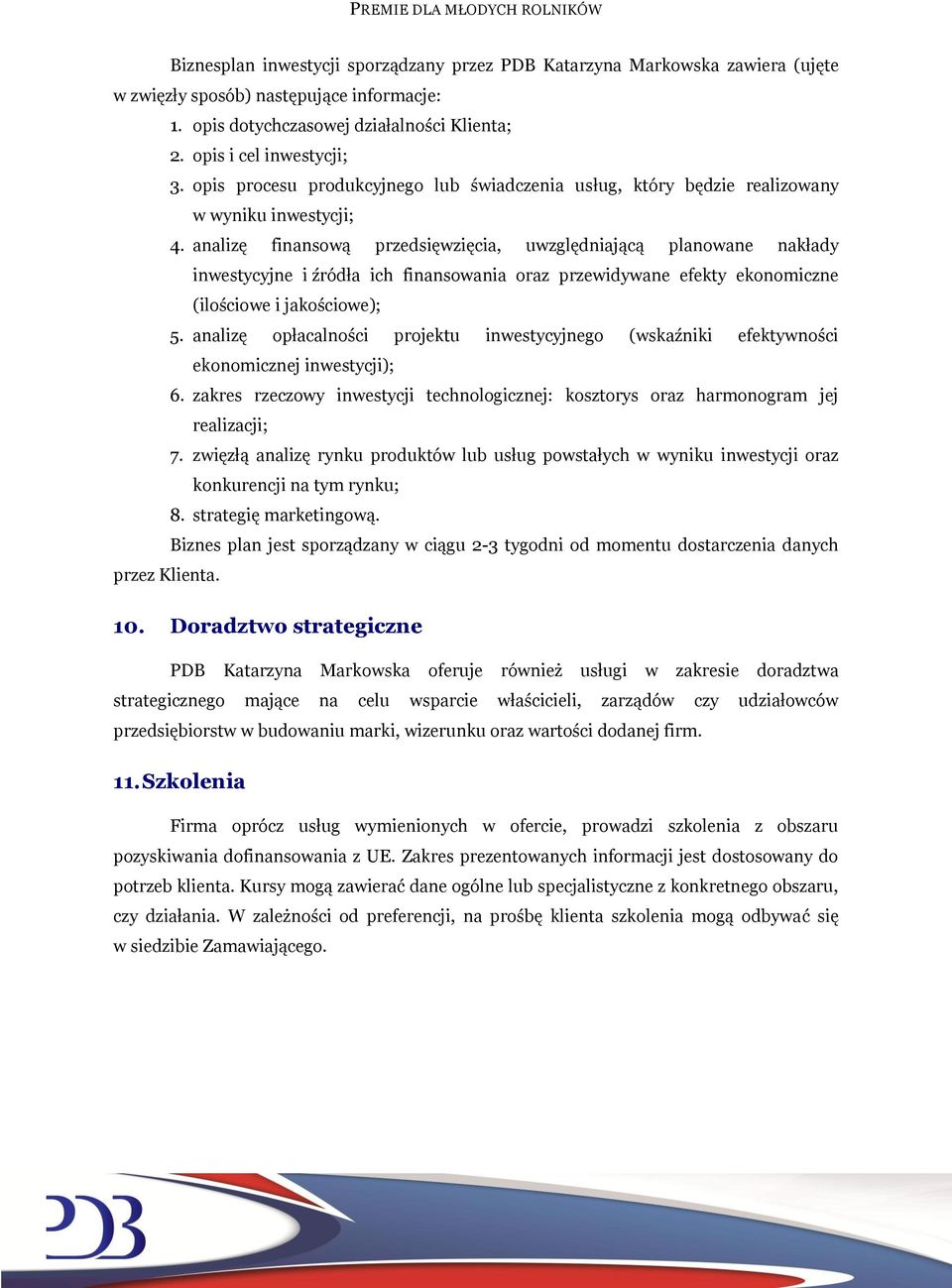 analizę finansową przedsięwzięcia, uwzględniającą planowane nakłady inwestycyjne i źródła ich finansowania oraz przewidywane efekty ekonomiczne (ilościowe i jakościowe); 5.