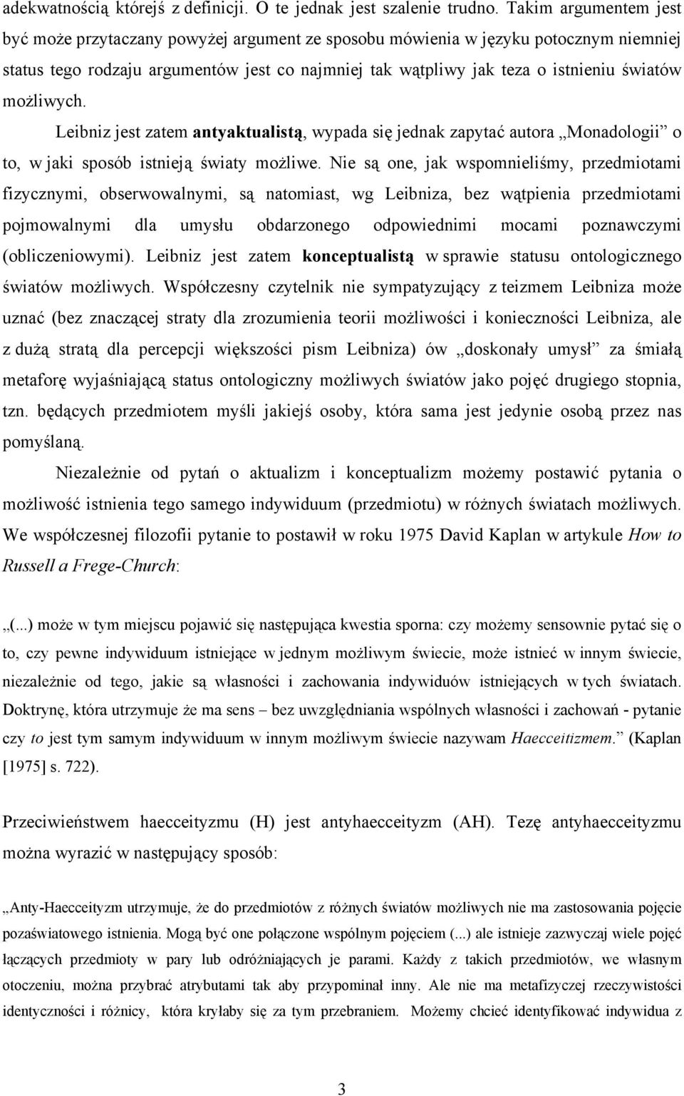możliwych. Leibniz jest zatem antyaktualistą, wypada się jednak zapytać autora Monadologii o to, w jaki sposób istnieją światy możliwe.