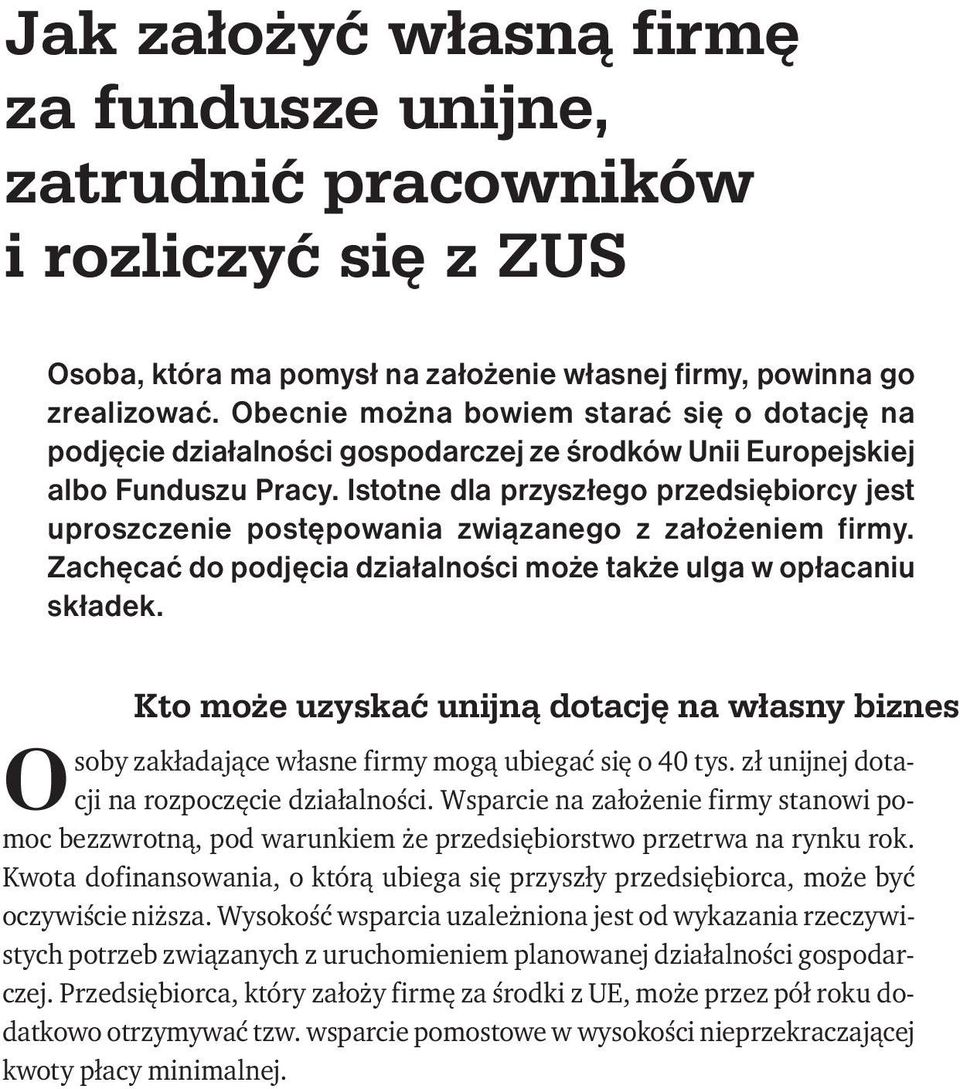 Istotne dla przyszłego przedsiębiorcy jest uproszczenie postępowania związanego z założeniem firmy. Zachęcać do podjęcia działalności może także ulga w opłacaniu składek.