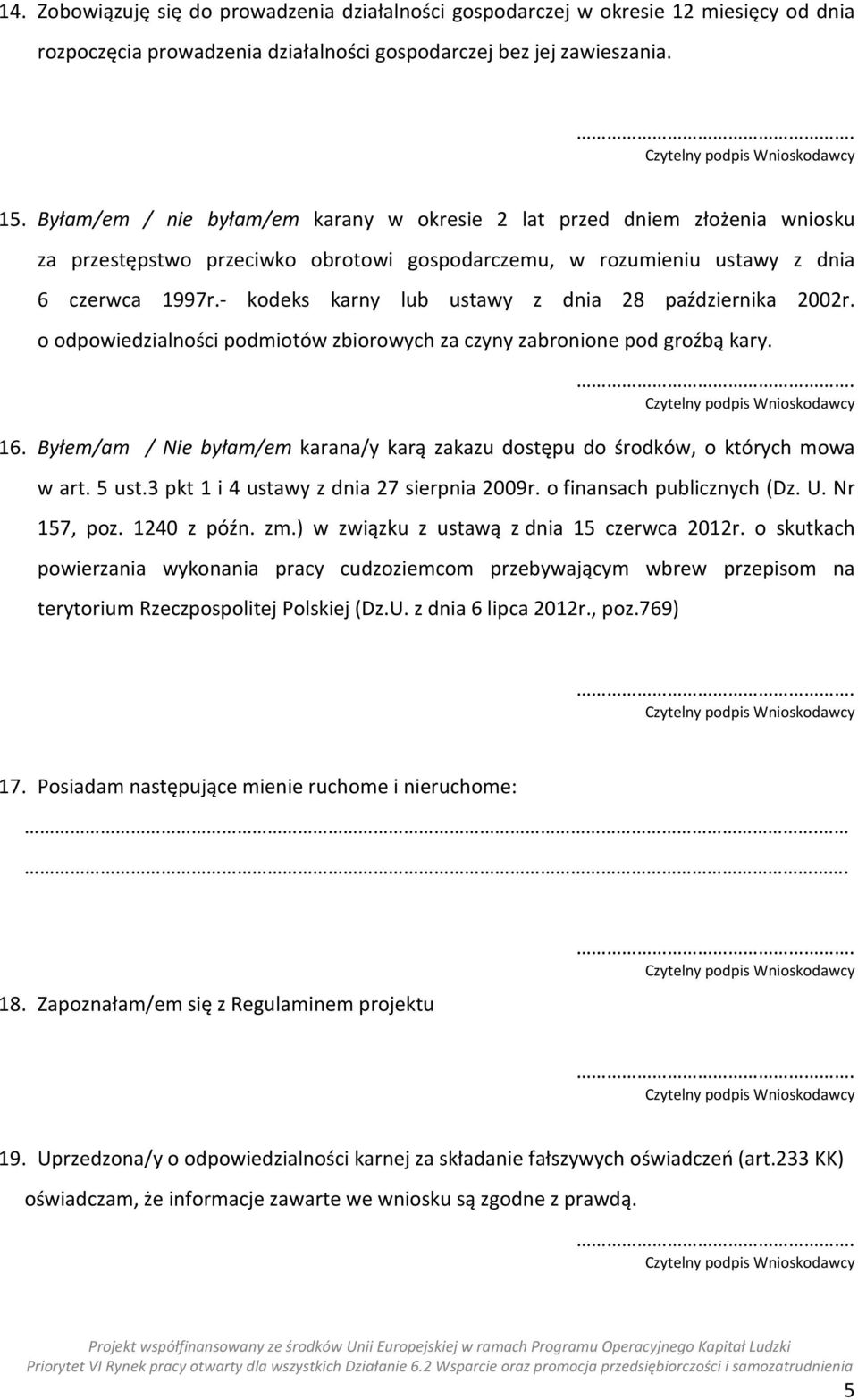 - kodeks karny lub ustawy z dnia 28 października 2002r. o odpowiedzialności podmiotów zbiorowych za czyny zabronione pod groźbą kary. 16.