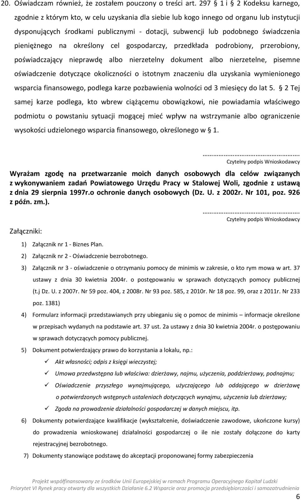 pieniężnego na określony cel gospodarczy, przedkłada podrobiony, przerobiony, poświadczający nieprawdę albo nierzetelny dokument albo nierzetelne, pisemne oświadczenie dotyczące okoliczności o