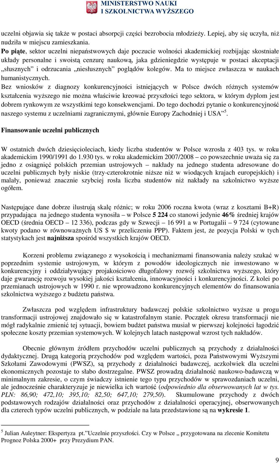 drzucania niesłusznych pglądów klegów. Ma t miejsce zwłaszcza w naukach humanistycznych.