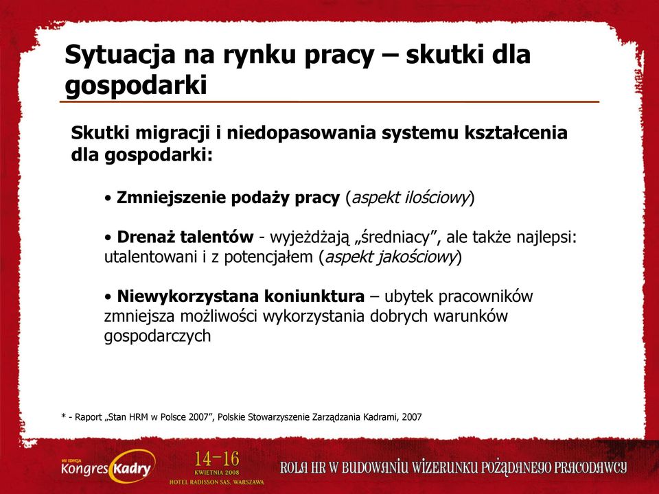 utalentowani i z potencjałem (aspekt jakościowy) Niewykorzystana koniunktura ubytek pracowników zmniejsza możliwości