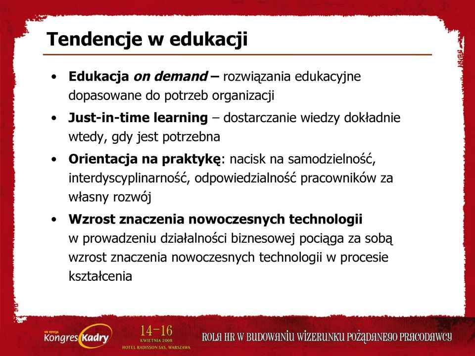 samodzielność, interdyscyplinarność, odpowiedzialność pracowników za własny rozwój Wzrost znaczenia nowoczesnych