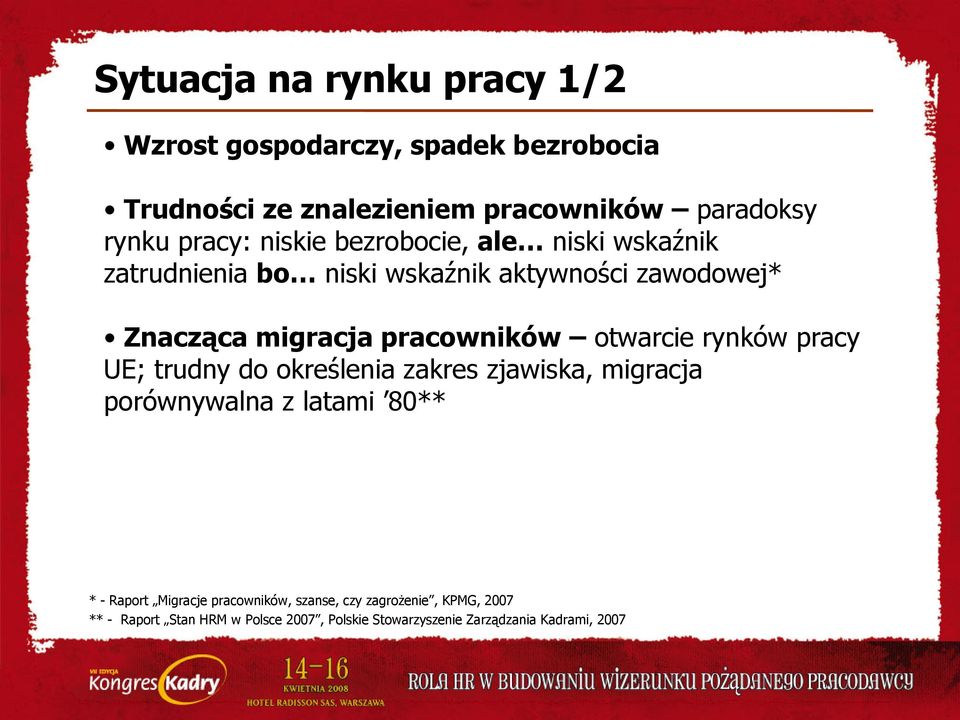 pracowników otwarcie rynków pracy UE; trudny do określenia zakres zjawiska, migracja porównywalna z latami 80** * - Raport